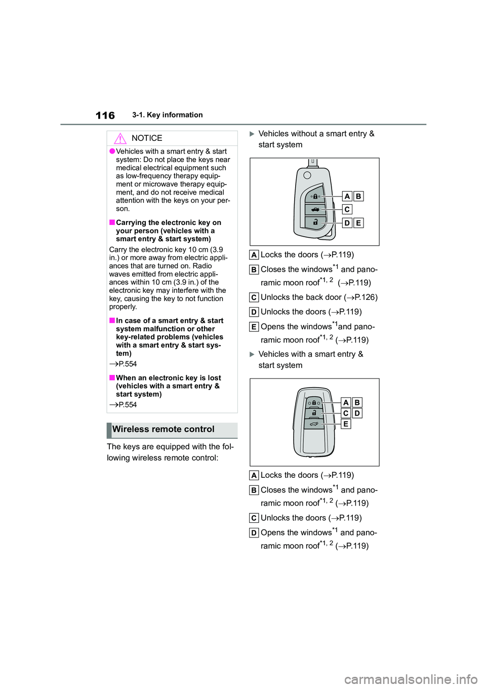TOYOTA COROLLA HATCHBACK 2022 (in English) User Guide 1163-1. Key information
The keys are equipped with the fol-
lowing wireless remote control:
Vehicles without a smart entry &
start system
Locks the doors ( P. 1 1 9 )
Closes the windows*1 an TOYOTA COROLLA HATCHBACK 2022 (in English) User Guide 1163-1. Key information
The keys are equipped with the fol-
lowing wireless remote control:
Vehicles without a smart entry &
start system
Locks the doors ( P. 1 1 9 )
Closes the windows*1 an