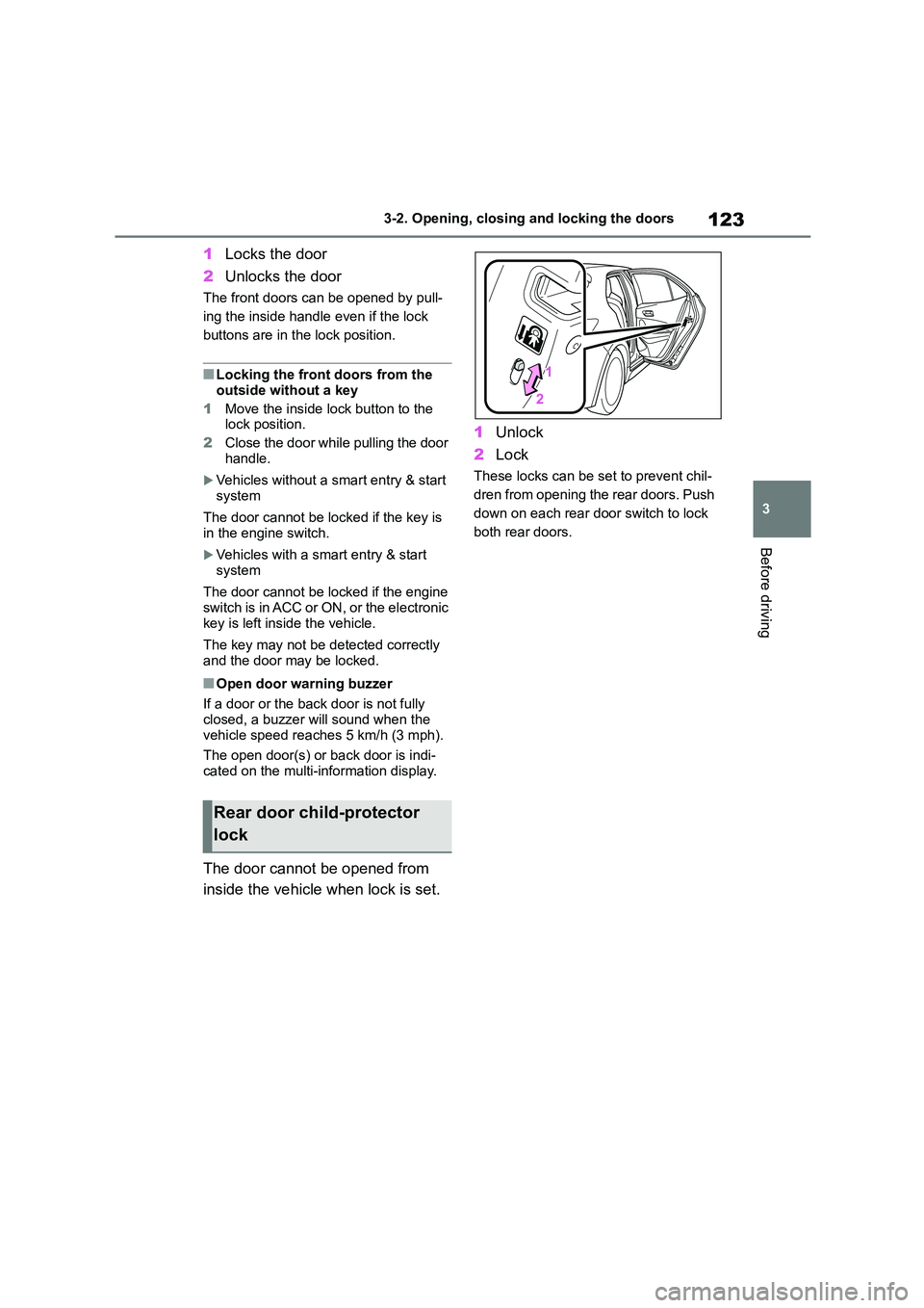 TOYOTA COROLLA HATCHBACK 2022 (in English) Service Manual 123
3
3-2. Opening, closing and locking the doors
Before driving
1 Locks the door
2 Unlocks the door
The front doors can be opened by pull-
ing the inside handle even if the lock
buttons are in th TOYOTA COROLLA HATCHBACK 2022 (in English) Service Manual 123
3
3-2. Opening, closing and locking the doors
Before driving
1 Locks the door
2 Unlocks the door
The front doors can be opened by pull-
ing the inside handle even if the lock
buttons are in th