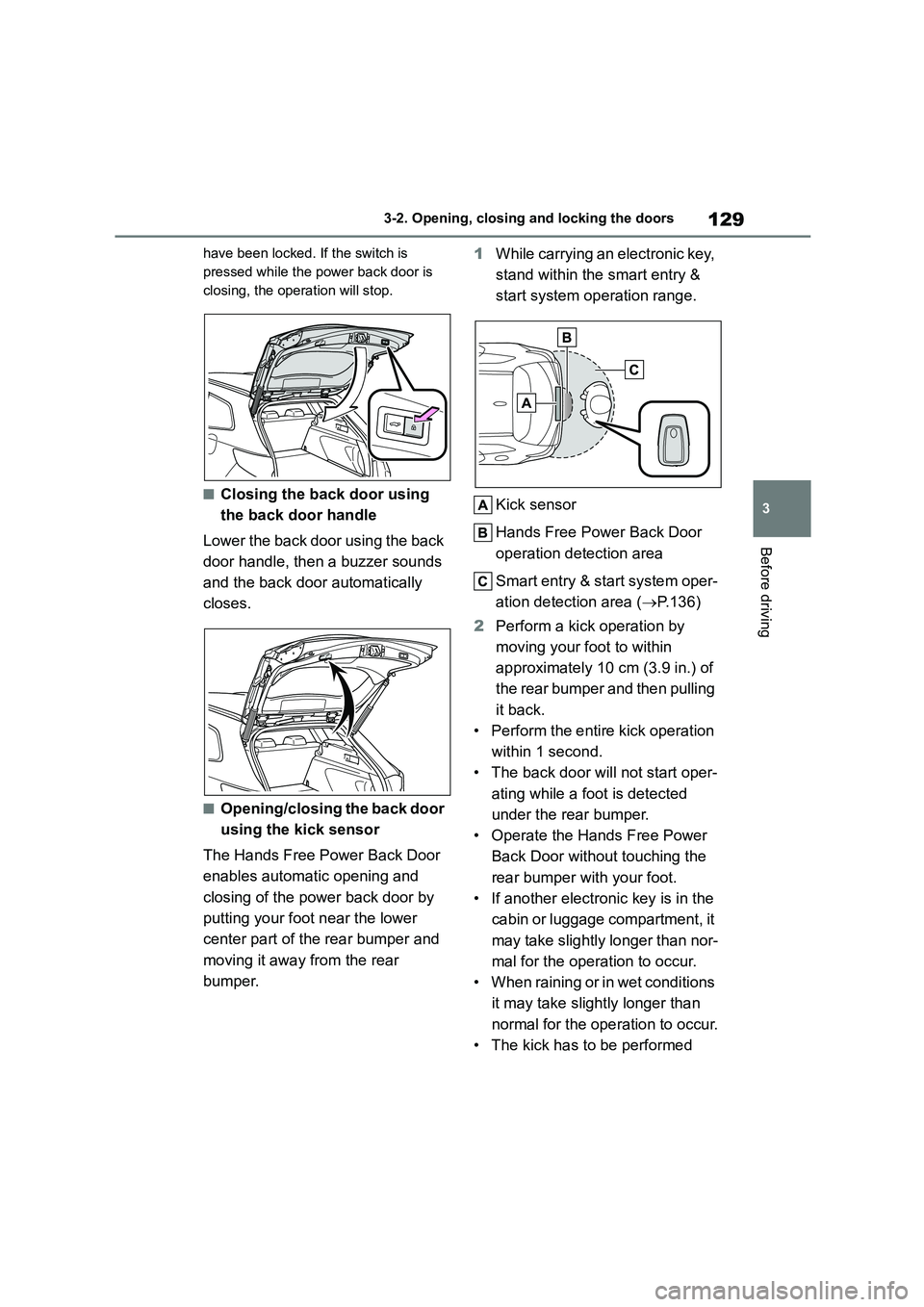 TOYOTA COROLLA HATCHBACK 2022 Owners Manual (in English) 129
3
3-2. Opening, closing and locking the doors
Before driving
have been locked. If the switch is
pressed while the power back door is
closing, the operation will stop.
■Closing the back door TOYOTA COROLLA HATCHBACK 2022 Owners Manual (in English) 129
3
3-2. Opening, closing and locking the doors
Before driving
have been locked. If the switch is
pressed while the power back door is
closing, the operation will stop.
■Closing the back door