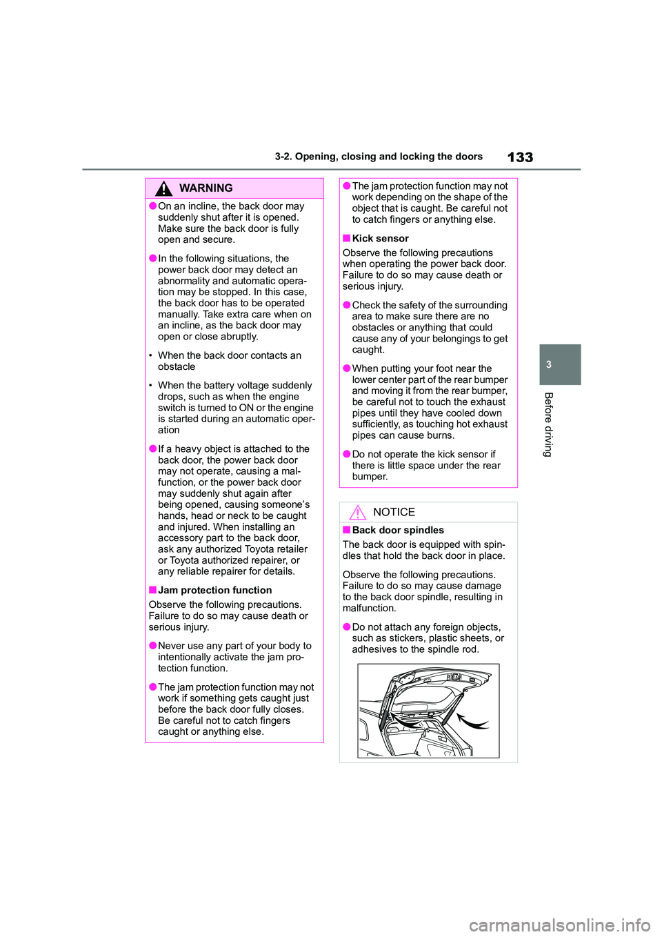 TOYOTA COROLLA HATCHBACK 2022 (in English) User Guide 133
3
3-2. Opening, closing and locking the doors
Before driving
WA R N I N G
●On an incline, the back door may
suddenly shut after it is opened.
Make sure the back door is fully open and secur TOYOTA COROLLA HATCHBACK 2022 (in English) User Guide 133
3
3-2. Opening, closing and locking the doors
Before driving
WA R N I N G
●On an incline, the back door may
suddenly shut after it is opened.
Make sure the back door is fully open and secur