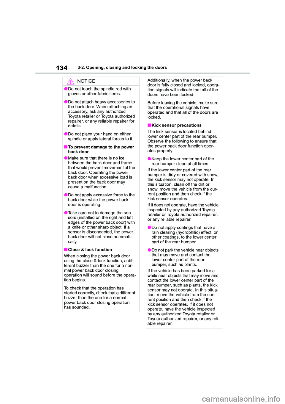TOYOTA COROLLA HATCHBACK 2022 (in English) User Guide 1343-2. Opening, closing and locking the doors
NOTICE
●Do not touch the spindle rod with
gloves or other fabric items.
●Do not attach hea vy accessories to
the back door. When attaching an
ac TOYOTA COROLLA HATCHBACK 2022 (in English) User Guide 1343-2. Opening, closing and locking the doors
NOTICE
●Do not touch the spindle rod with
gloves or other fabric items.
●Do not attach hea vy accessories to
the back door. When attaching an
ac