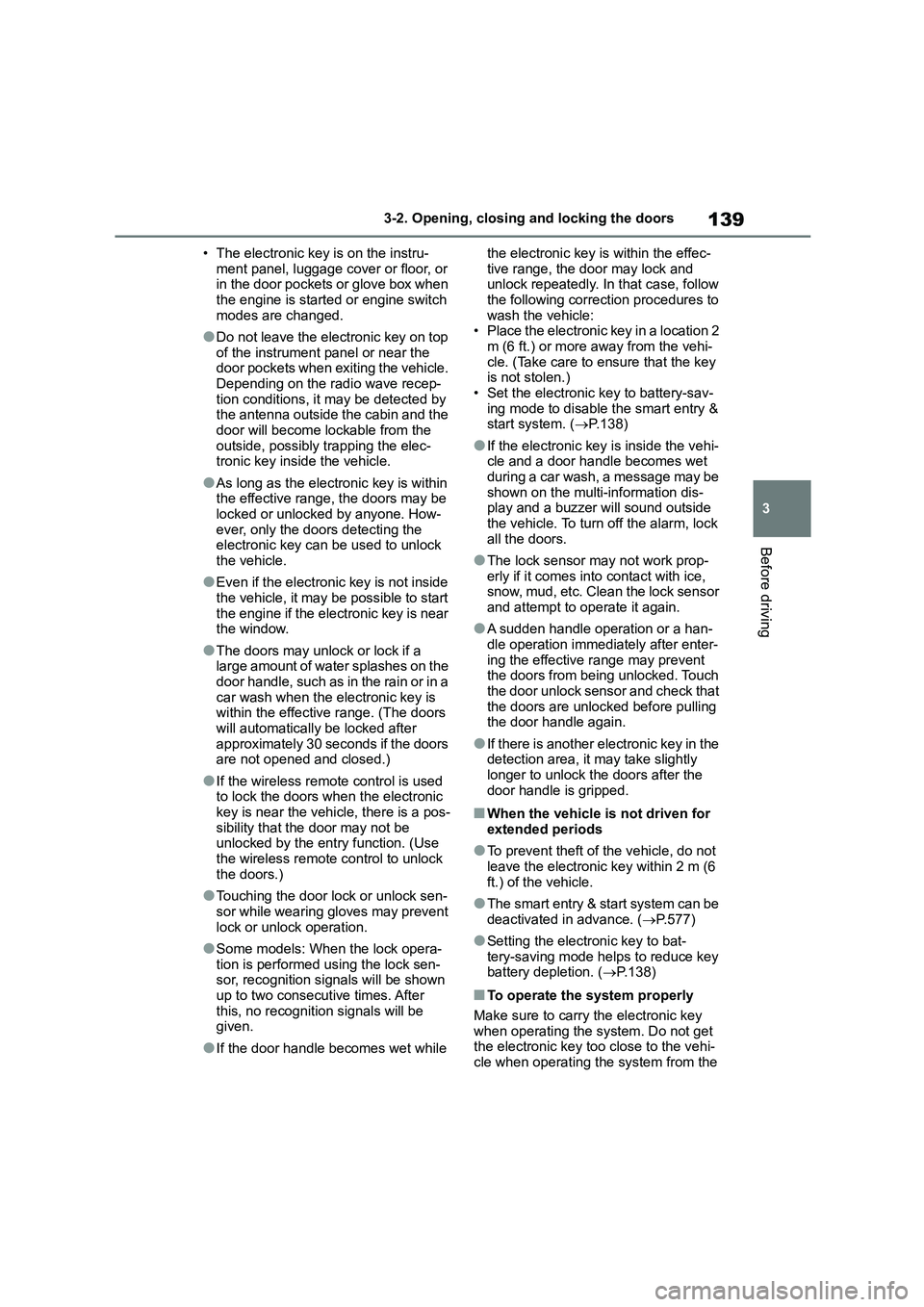 TOYOTA COROLLA HATCHBACK 2022 Owners Manual (in English) 139
3
3-2. Opening, closing and locking the doors
Before driving
• The electronic key is on the instru-
ment panel, luggage cover or floor, or in the door pockets or glove box when
the engine i TOYOTA COROLLA HATCHBACK 2022 Owners Manual (in English) 139
3
3-2. Opening, closing and locking the doors
Before driving
• The electronic key is on the instru-
ment panel, luggage cover or floor, or in the door pockets or glove box when
the engine i