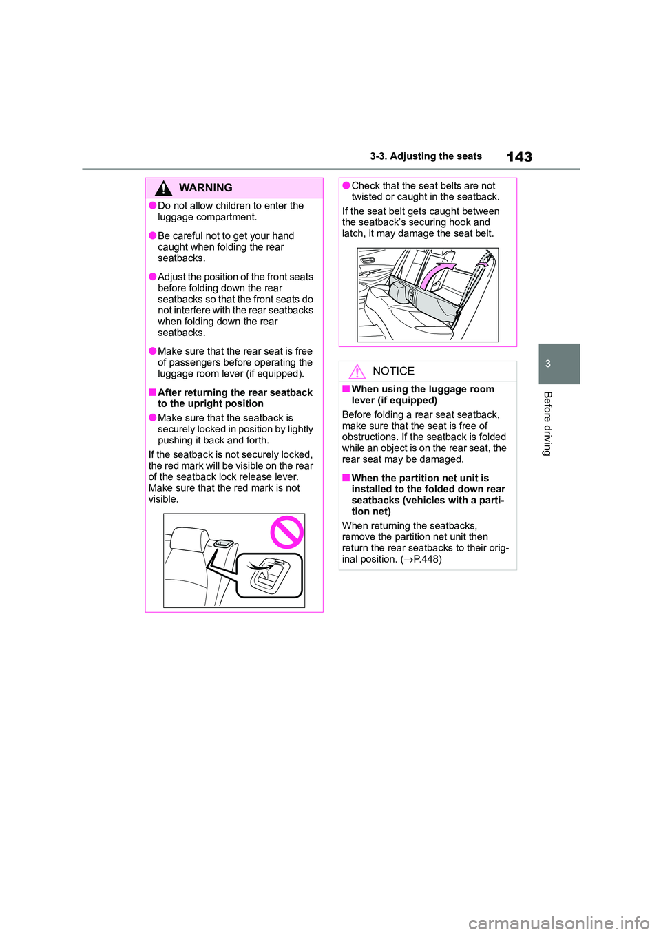TOYOTA COROLLA HATCHBACK 2022 Owners Manual (in English) 143
3
3-3. Adjusting the seats
Before driving
WA R N I N G
●Do not allow children to enter the
luggage compartment.
●Be careful not to get your hand
caught when folding the rear
seatbacks.
TOYOTA COROLLA HATCHBACK 2022 Owners Manual (in English) 143
3
3-3. Adjusting the seats
Before driving
WA R N I N G
●Do not allow children to enter the
luggage compartment.
●Be careful not to get your hand
caught when folding the rear
seatbacks.