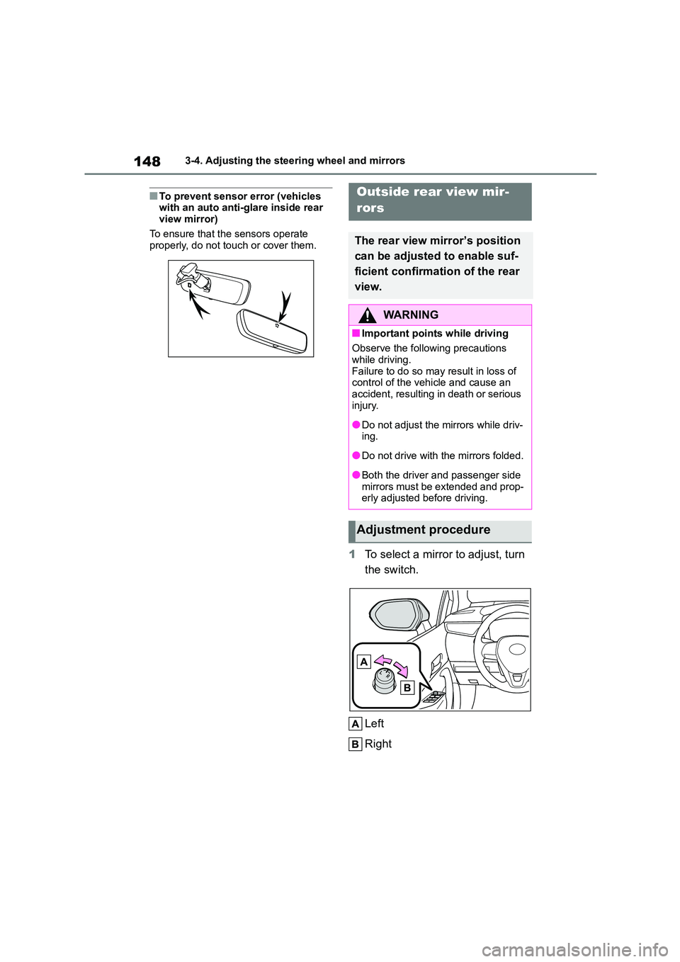 TOYOTA COROLLA HATCHBACK 2022 (in English) User Guide 1483-4. Adjusting the steering wheel and mirrors
■To prevent sensor error (vehicles with an auto anti-glare inside rear
view mirror)
To ensure that the sensors operate properly, do not touch or TOYOTA COROLLA HATCHBACK 2022 (in English) User Guide 1483-4. Adjusting the steering wheel and mirrors
■To prevent sensor error (vehicles with an auto anti-glare inside rear
view mirror)
To ensure that the sensors operate properly, do not touch or