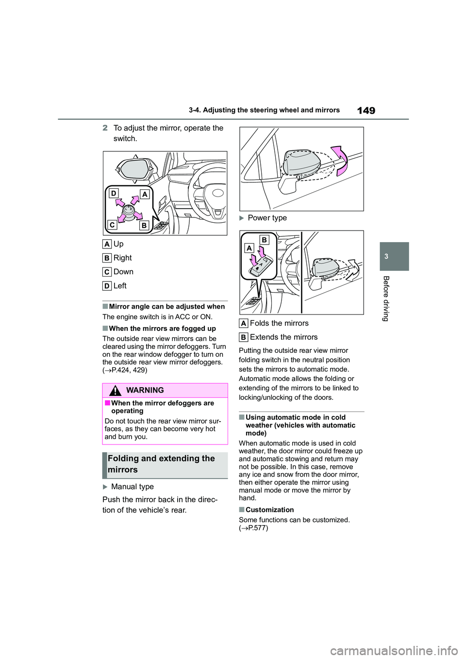 TOYOTA COROLLA HATCHBACK 2022 Owners Manual (in English) 149
3
3-4. Adjusting the steering wheel and mirrors
Before driving
2 To adjust the mirror, operate the
switch.
Up
Right
Down
Left
■Mirror angle can be adjusted when
The engine switch is in ACC TOYOTA COROLLA HATCHBACK 2022 Owners Manual (in English) 149
3
3-4. Adjusting the steering wheel and mirrors
Before driving
2 To adjust the mirror, operate the
switch.
Up
Right
Down
Left
■Mirror angle can be adjusted when
The engine switch is in ACC