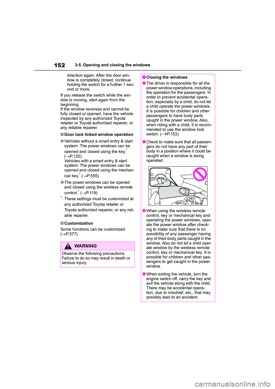 TOYOTA COROLLA HATCHBACK 2022   (in English) Owners Guide 1523-5. Opening and closing the windows 
direction again. After the door win- 
dow is completely closed, continue  holding the switch for a further 1 sec- 
ond or more. 
If you release the switch whil