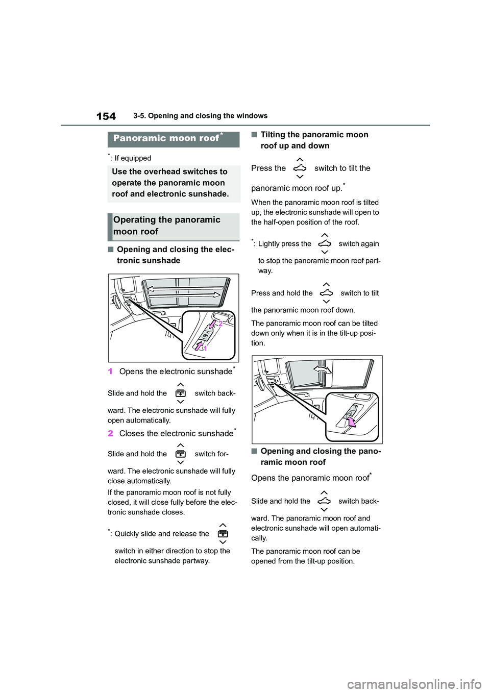 TOYOTA COROLLA HATCHBACK 2022 (in English) User Guide 1543-5. Opening and closing the windows
*: If equipped
■Opening and closing the elec-
tronic sunshade
1 Opens the electronic sunshade*
Slide and hold the switch back-
ward. The electronic sunsh TOYOTA COROLLA HATCHBACK 2022 (in English) User Guide 1543-5. Opening and closing the windows
*: If equipped
■Opening and closing the elec-
tronic sunshade
1 Opens the electronic sunshade*
Slide and hold the switch back-
ward. The electronic sunsh