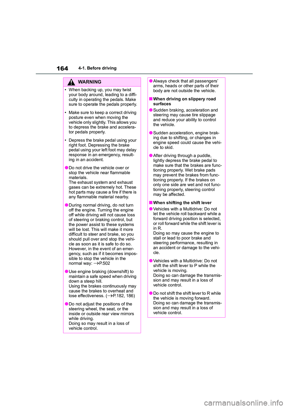 TOYOTA COROLLA HATCHBACK 2022 (in English) User Guide 1644-1. Before driving
WA R N I N G
• When backing up, you may twist
your body around, leading to a diffi-
culty in operating the pedals. Make sure to operate the pedals properly.
• Make sure TOYOTA COROLLA HATCHBACK 2022 (in English) User Guide 1644-1. Before driving
WA R N I N G
• When backing up, you may twist
your body around, leading to a diffi-
culty in operating the pedals. Make sure to operate the pedals properly.
• Make sure
