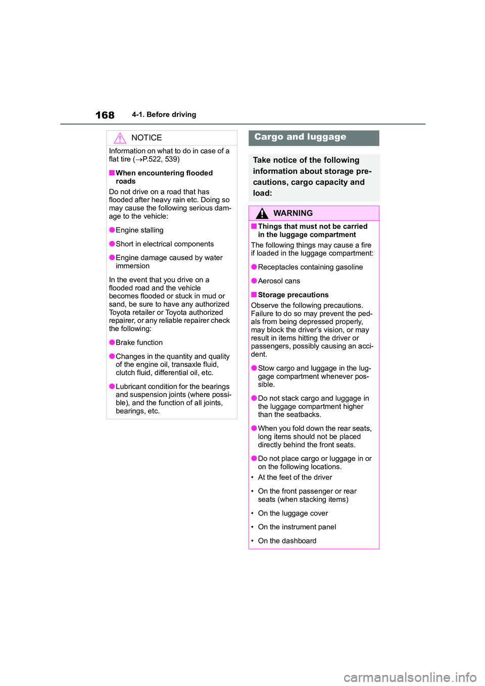 TOYOTA COROLLA HATCHBACK 2022 Owners Manual (in English) 1684-1. Before driving
NOTICE
Information on what to do in case of a
flat tire ( P.522, 539)
■When encountering flooded
roads
Do not drive on a road that has flooded after heavy rain etc. D TOYOTA COROLLA HATCHBACK 2022 Owners Manual (in English) 1684-1. Before driving
NOTICE
Information on what to do in case of a
flat tire ( P.522, 539)
■When encountering flooded
roads
Do not drive on a road that has flooded after heavy rain etc. D