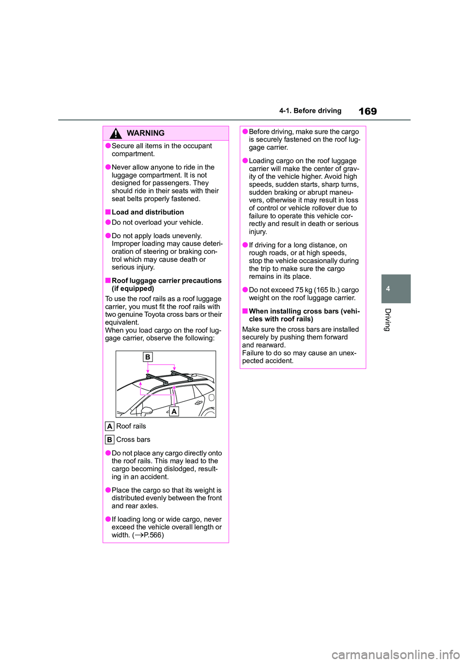 TOYOTA COROLLA HATCHBACK 2022 Owners Manual (in English) 169
4
4-1. Before driving
Driving
WA R N I N G
●Secure all items in the occupant
compartment.
●Never allow anyone to ride in the
luggage compartment. It is not
designed for passengers. They TOYOTA COROLLA HATCHBACK 2022 Owners Manual (in English) 169
4
4-1. Before driving
Driving
WA R N I N G
●Secure all items in the occupant
compartment.
●Never allow anyone to ride in the
luggage compartment. It is not
designed for passengers. They
