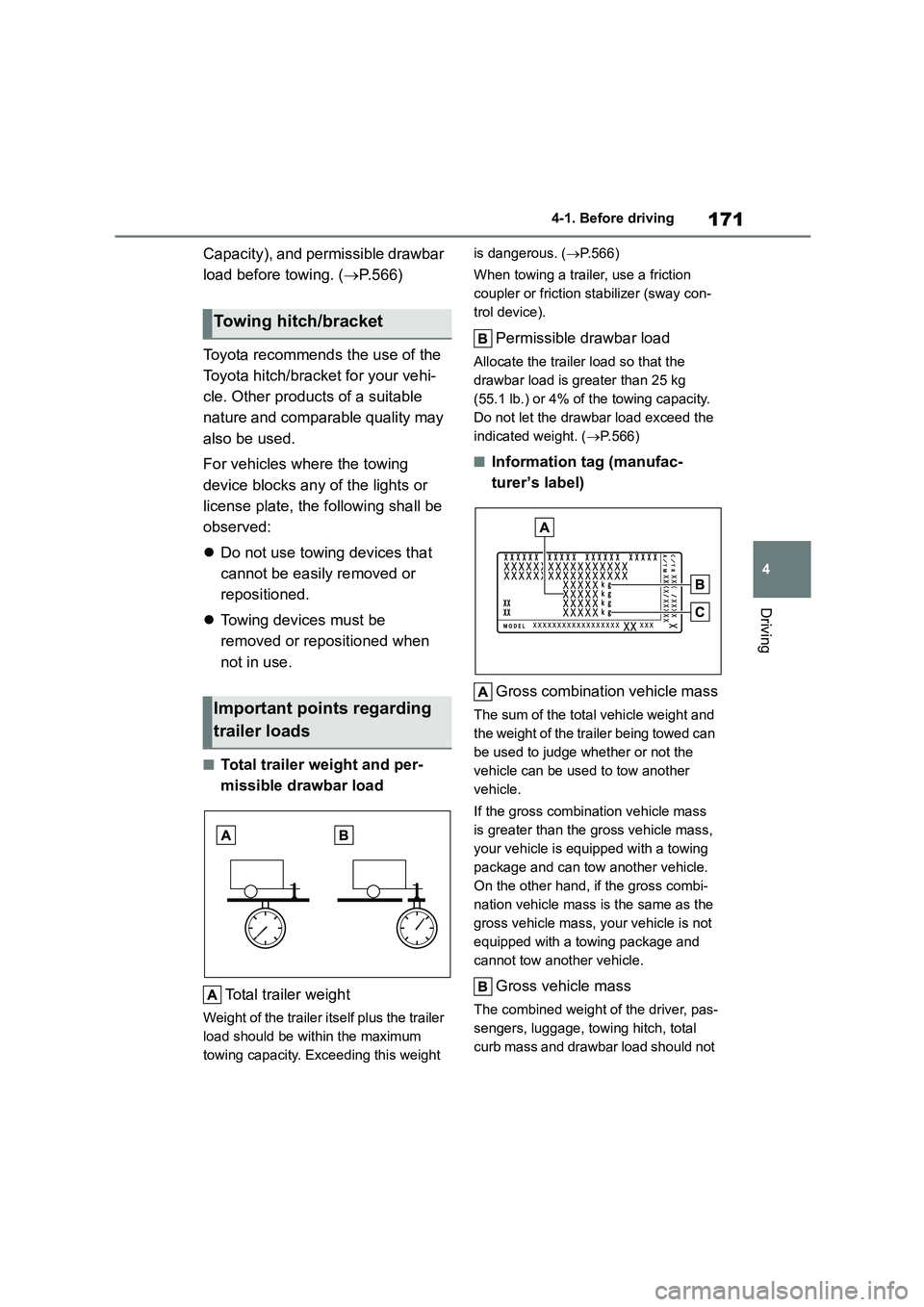 TOYOTA COROLLA HATCHBACK 2022 Owners Manual (in English) 171
4
4-1. Before driving
Driving
Capacity), and permissible drawbar
load before towing. ( P.566)
Toyota recommends the use of the
Toyota hitch/bracket for your vehi-
cle. Other products of a TOYOTA COROLLA HATCHBACK 2022 Owners Manual (in English) 171
4
4-1. Before driving
Driving
Capacity), and permissible drawbar
load before towing. ( P.566)
Toyota recommends the use of the
Toyota hitch/bracket for your vehi-
cle. Other products of a