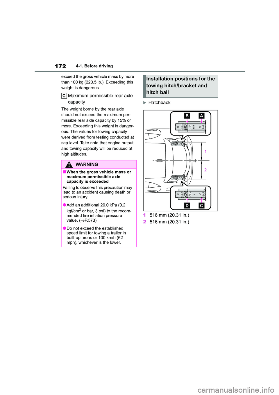 TOYOTA COROLLA HATCHBACK 2022 Owners Manual (in English) 1724-1. Before driving
exceed the gross vehicle mass by more
than 100 kg (220.5 lb.). Exceeding this
weight is dangerous.
Maximum permissible rear axle
capacity
The weight borne by the rear axle TOYOTA COROLLA HATCHBACK 2022 Owners Manual (in English) 1724-1. Before driving
exceed the gross vehicle mass by more
than 100 kg (220.5 lb.). Exceeding this
weight is dangerous.
Maximum permissible rear axle
capacity
The weight borne by the rear axle