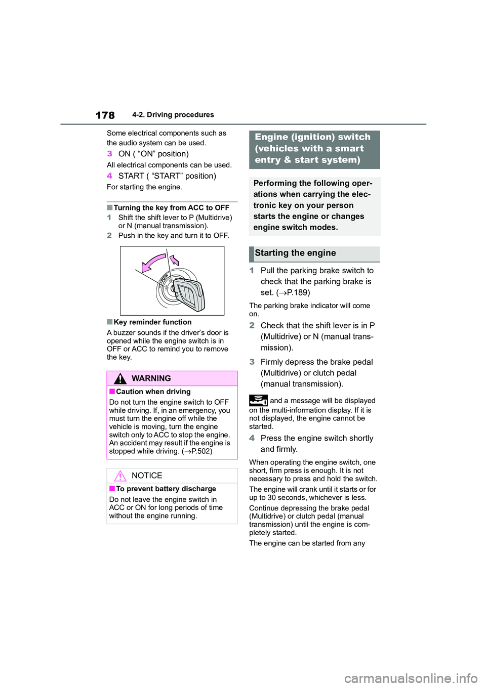 TOYOTA COROLLA HATCHBACK 2022 (in English) Service Manual 1784-2. Driving procedures
Some electrical components such as
the audio system can be used.
3 ON ( “ON” position)
All electrical components can be used.
4START ( “START” position)
For start TOYOTA COROLLA HATCHBACK 2022 (in English) Service Manual 1784-2. Driving procedures
Some electrical components such as
the audio system can be used.
3 ON ( “ON” position)
All electrical components can be used.
4START ( “START” position)
For start