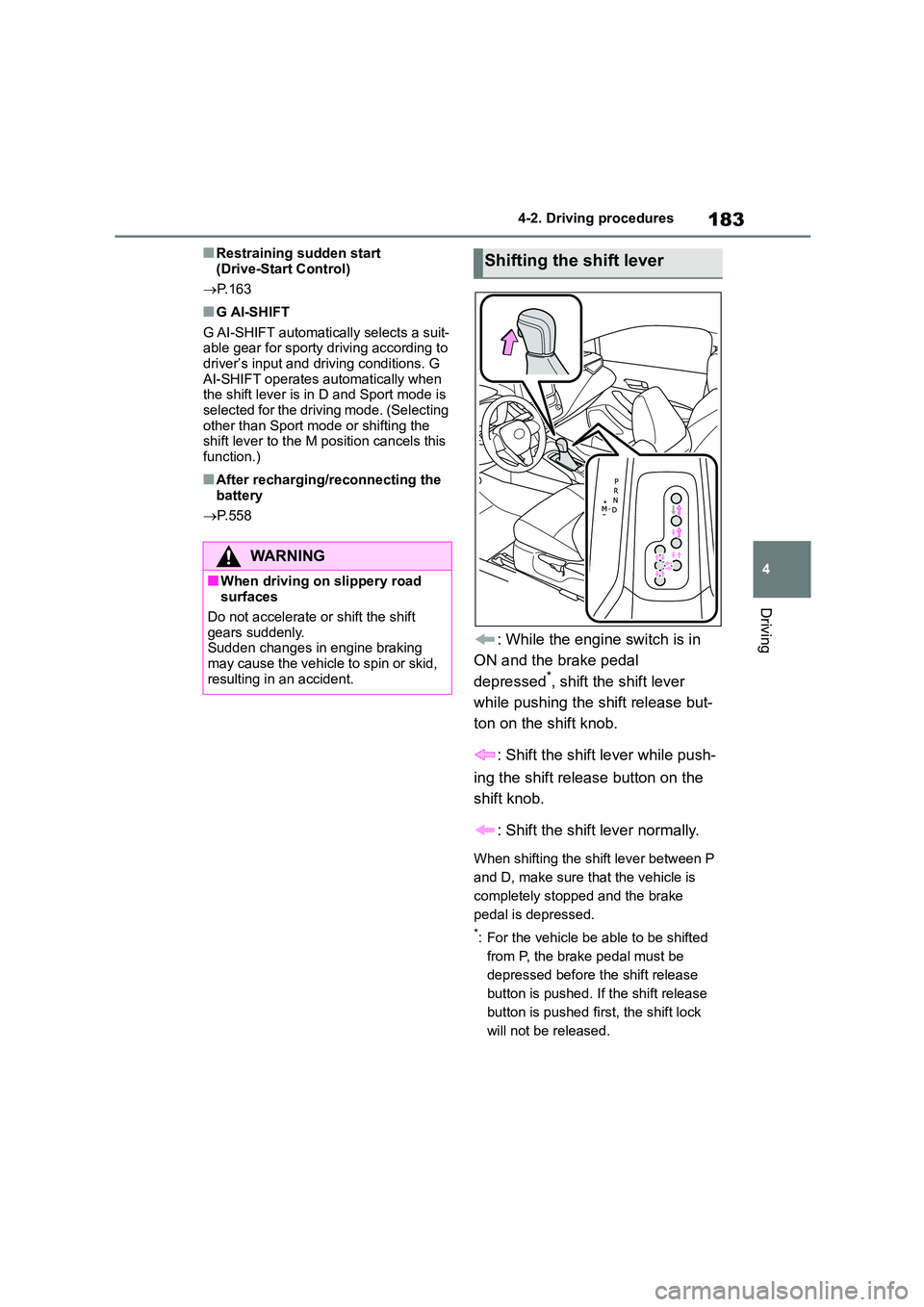 TOYOTA COROLLA HATCHBACK 2022 Owners Manual (in English) 183
4
4-2. Driving procedures
Driving
■Restraining sudden start
(Drive-Start Control)
P.163
■G AI-SHIFT
G AI-SHIFT automatically selects a suit-
able gear for sporty driving according to TOYOTA COROLLA HATCHBACK 2022 Owners Manual (in English) 183
4
4-2. Driving procedures
Driving
■Restraining sudden start
(Drive-Start Control)
P.163
■G AI-SHIFT
G AI-SHIFT automatically selects a suit-
able gear for sporty driving according to