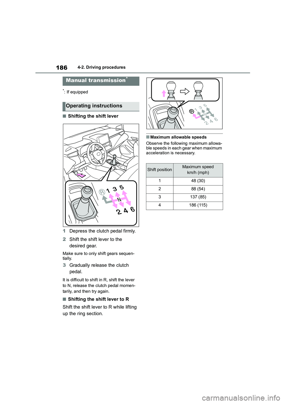 TOYOTA COROLLA HATCHBACK 2022 Owners Manual (in English) 1864-2. Driving procedures
*: If equipped
■Shifting the shift lever
1 Depress the clutch pedal firmly.
2 Shift the shift lever to the
desired gear.
Make sure to only shift gears sequen-
tially. TOYOTA COROLLA HATCHBACK 2022 Owners Manual (in English) 1864-2. Driving procedures
*: If equipped
■Shifting the shift lever
1 Depress the clutch pedal firmly.
2 Shift the shift lever to the
desired gear.
Make sure to only shift gears sequen-
tially.
