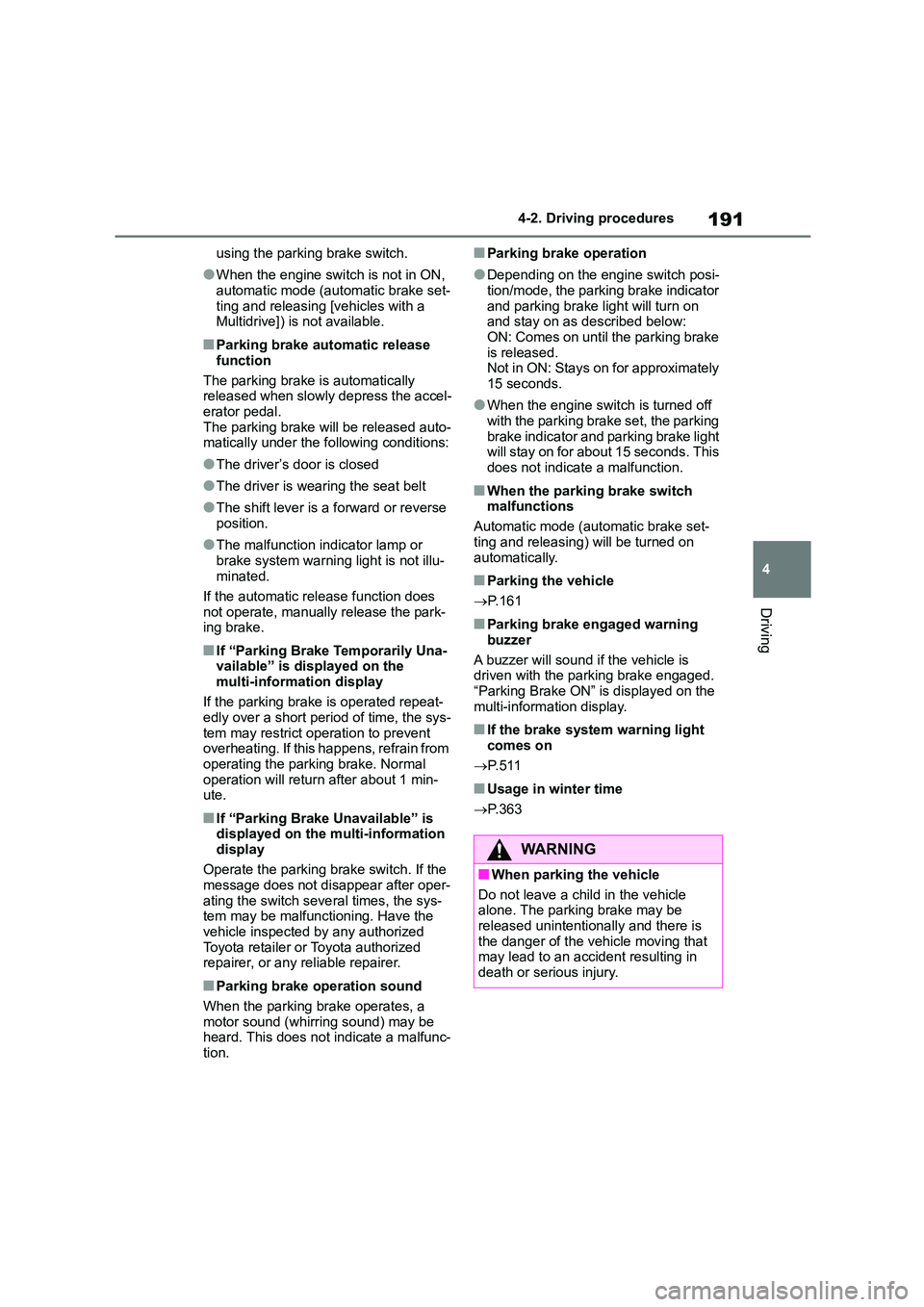 TOYOTA COROLLA HATCHBACK 2022   (in English) Workshop Manual 191
4 
4-2. Driving procedures
Driving
using the parking brake switch.
●When the engine switch is not in ON,  
automatic mode (automatic brake set-
ting and releasing [vehicles with a  Multidrive]) 