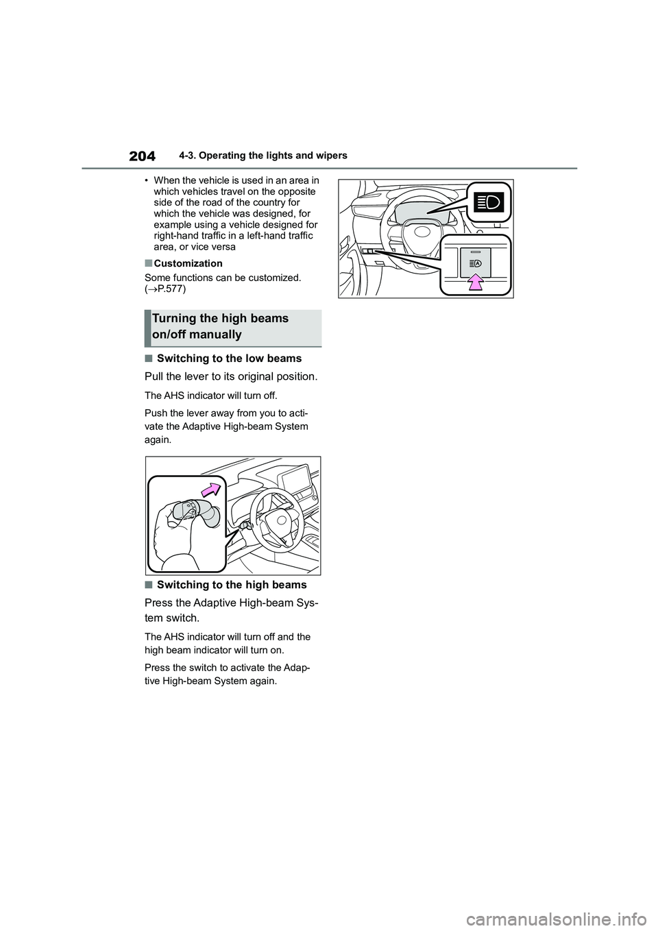 TOYOTA COROLLA HATCHBACK 2022 Owners Manual (in English) 2044-3. Operating the lights and wipers
• When the vehicle is used in an area in
which vehicles travel on the opposite side of the road of the country for
which the vehicle was designed, for
TOYOTA COROLLA HATCHBACK 2022 Owners Manual (in English) 2044-3. Operating the lights and wipers
• When the vehicle is used in an area in
which vehicles travel on the opposite side of the road of the country for
which the vehicle was designed, for