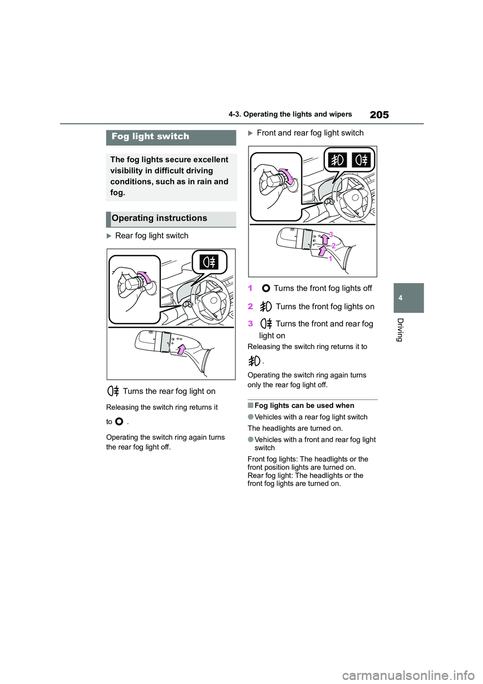 TOYOTA COROLLA HATCHBACK 2022 Owners Manual (in English) 205
4
4-3. Operating the lights and wipers
Driving
Rear fog light switch
Turns the rear fog light on
Releasing the switch ring returns it
to .
Operating the switch ring again turns
the rear TOYOTA COROLLA HATCHBACK 2022 Owners Manual (in English) 205
4
4-3. Operating the lights and wipers
Driving
Rear fog light switch
Turns the rear fog light on
Releasing the switch ring returns it
to .
Operating the switch ring again turns
the rear