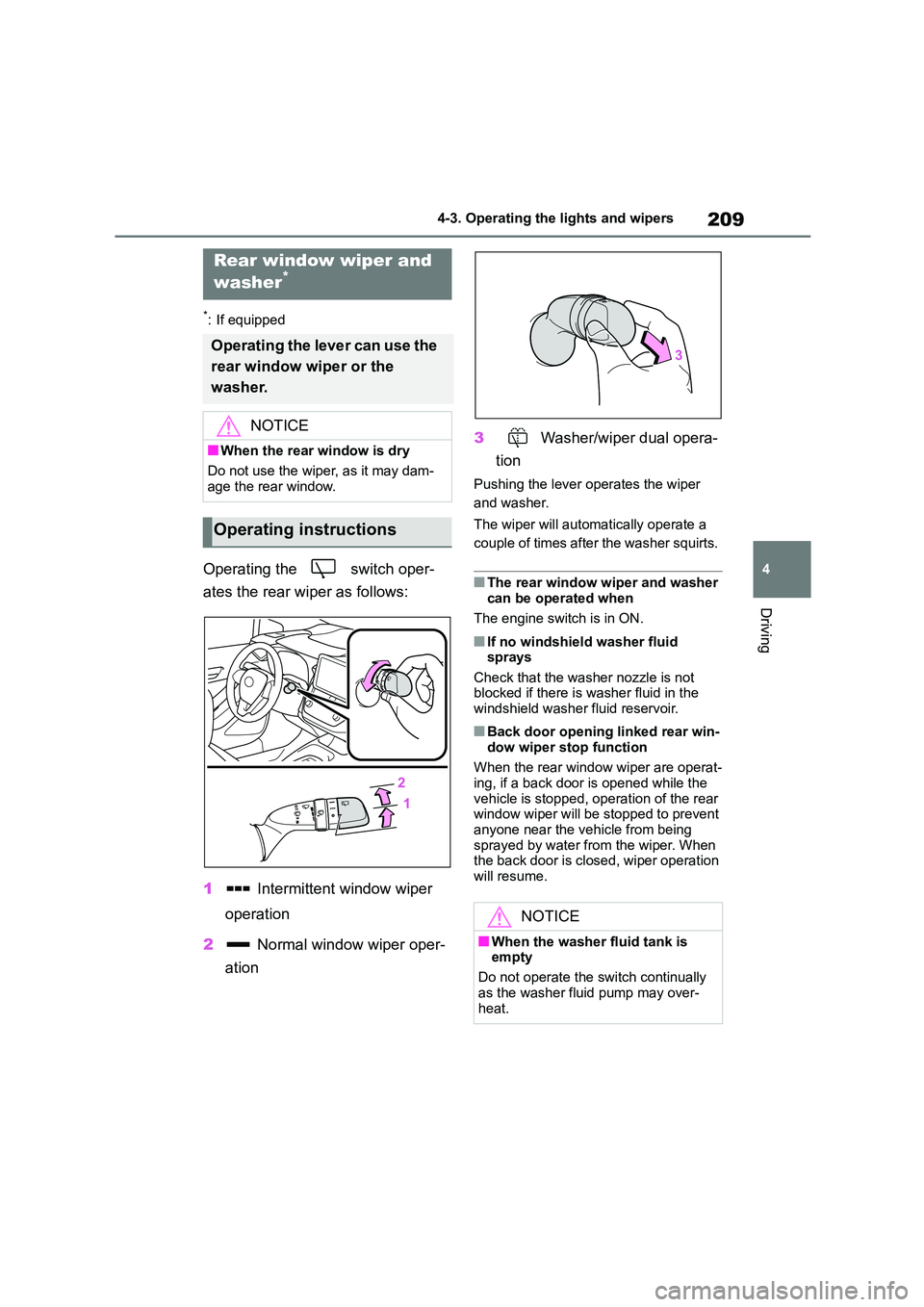 TOYOTA COROLLA HATCHBACK 2022 (in English) User Guide 209
4
4-3. Operating the lights and wipers
Driving
*: If equipped
Operating the switch oper-
ates the rear wiper as follows:
1 Intermittent window wiper
operation
2 Normal window wiper oper- TOYOTA COROLLA HATCHBACK 2022 (in English) User Guide 209
4
4-3. Operating the lights and wipers
Driving
*: If equipped
Operating the switch oper-
ates the rear wiper as follows:
1 Intermittent window wiper
operation
2 Normal window wiper oper-