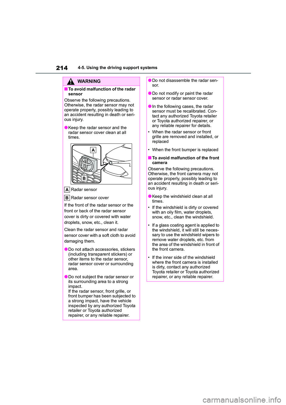 TOYOTA COROLLA HATCHBACK 2022   (in English) Owners Manual 2144-5. Using the driving support systems
WA R N I N G
■To avoid malfunction of the radar  
sensor 
Observe the following precautions. Otherwise, the radar sensor may not  
operate properly, possibl