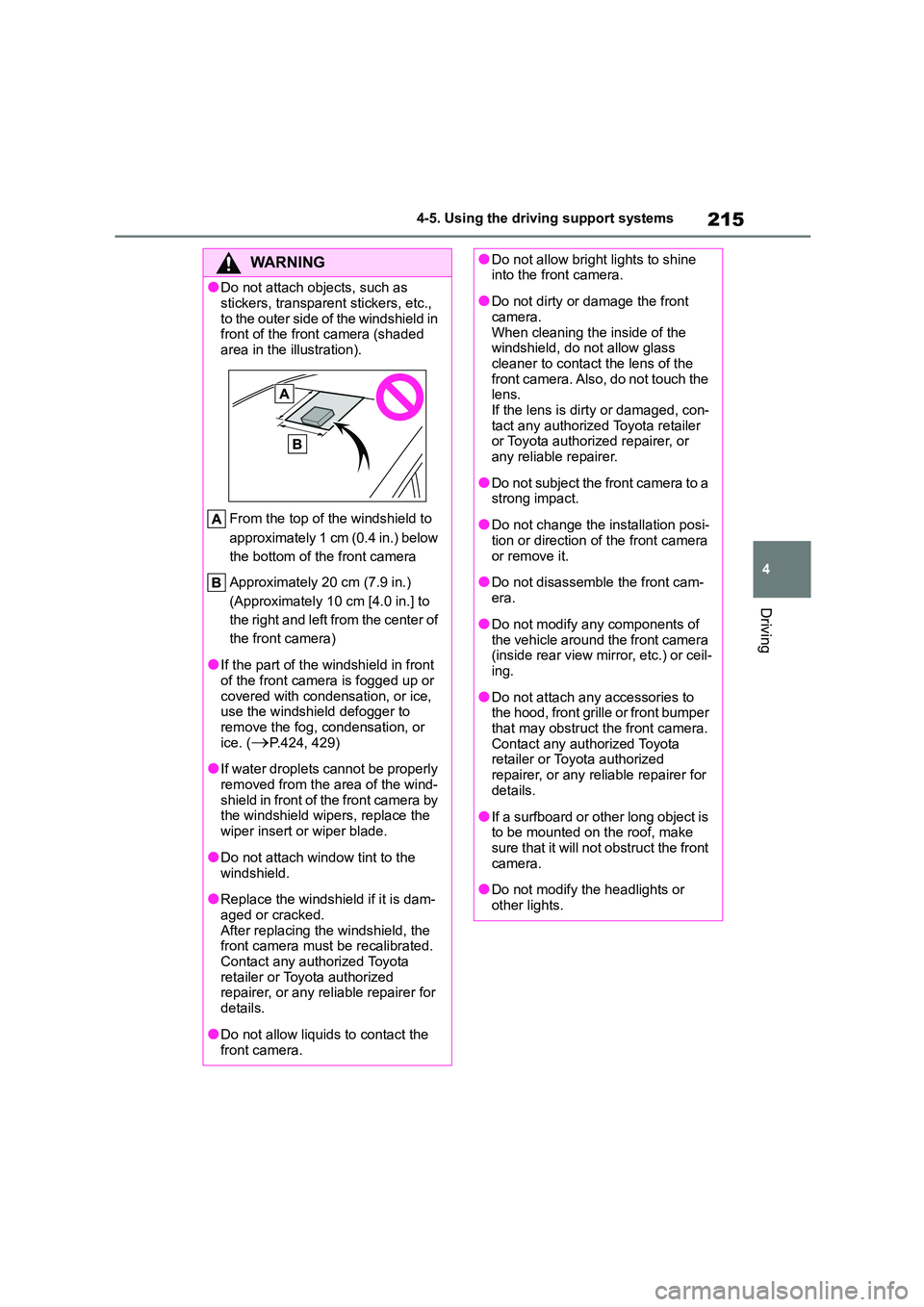 TOYOTA COROLLA HATCHBACK 2022 Owners Manual (in English) 215
4
4-5. Using the driving support systems
Driving
WA R N I N G
●Do not attach ob jects, such as
stickers, transparent stickers, etc.,
to the outer side of the windshield in front of the fron TOYOTA COROLLA HATCHBACK 2022 Owners Manual (in English) 215
4
4-5. Using the driving support systems
Driving
WA R N I N G
●Do not attach ob jects, such as
stickers, transparent stickers, etc.,
to the outer side of the windshield in front of the fron