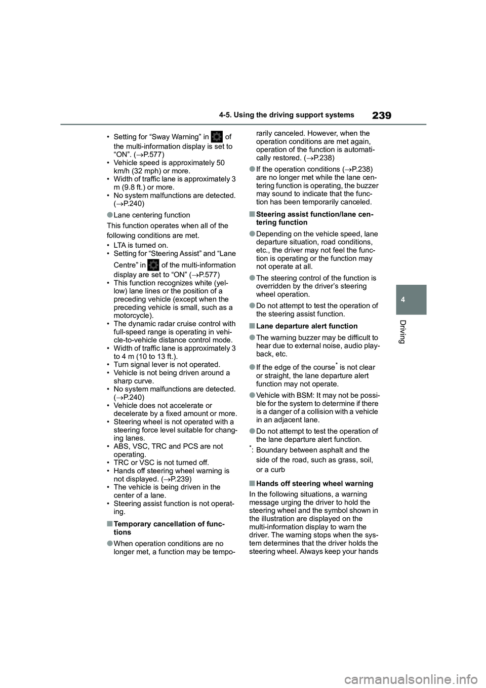 TOYOTA COROLLA HATCHBACK 2022 Owners Manual (in English) 239
4
4-5. Using the driving support systems
Driving
• Setting for “Sway Warning” in of
the multi-information display is set to “ON”. ( P.577)
• Vehicle speed is approximately 50 TOYOTA COROLLA HATCHBACK 2022 Owners Manual (in English) 239
4
4-5. Using the driving support systems
Driving
• Setting for “Sway Warning” in of
the multi-information display is set to “ON”. ( P.577)
• Vehicle speed is approximately 50