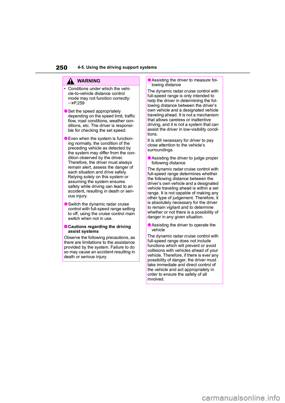 TOYOTA COROLLA HATCHBACK 2022 (in English) Owners Manual 2504-5. Using the driving support systems
WA R N I N G
• Conditions under which the vehi-
cle-to-vehicle distance control
mode may not function correctly: P. 2 5 9
●Set the speed appropriatel TOYOTA COROLLA HATCHBACK 2022 (in English) Owners Manual 2504-5. Using the driving support systems
WA R N I N G
• Conditions under which the vehi-
cle-to-vehicle distance control
mode may not function correctly: P. 2 5 9
●Set the speed appropriatel