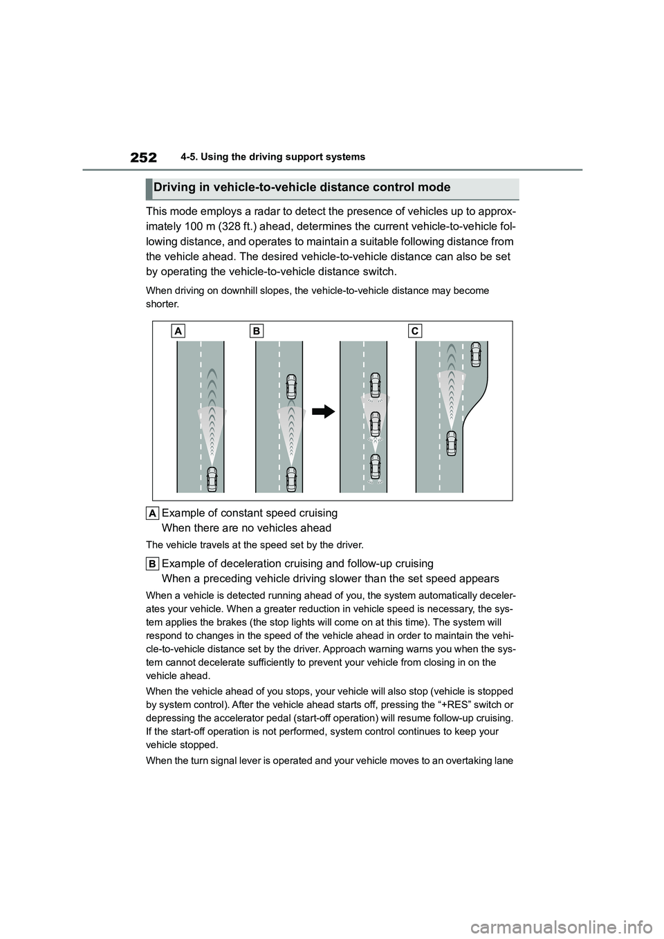 TOYOTA COROLLA HATCHBACK 2022 (in English) Owners Manual 2524-5. Using the driving support systems
This mode employs a radar to detect the presence of vehicles up to approx-
imately 100 m (328 ft.) ahead, determines the current vehicle-to-vehicle fol-
lowi TOYOTA COROLLA HATCHBACK 2022 (in English) Owners Manual 2524-5. Using the driving support systems
This mode employs a radar to detect the presence of vehicles up to approx-
imately 100 m (328 ft.) ahead, determines the current vehicle-to-vehicle fol-
lowi