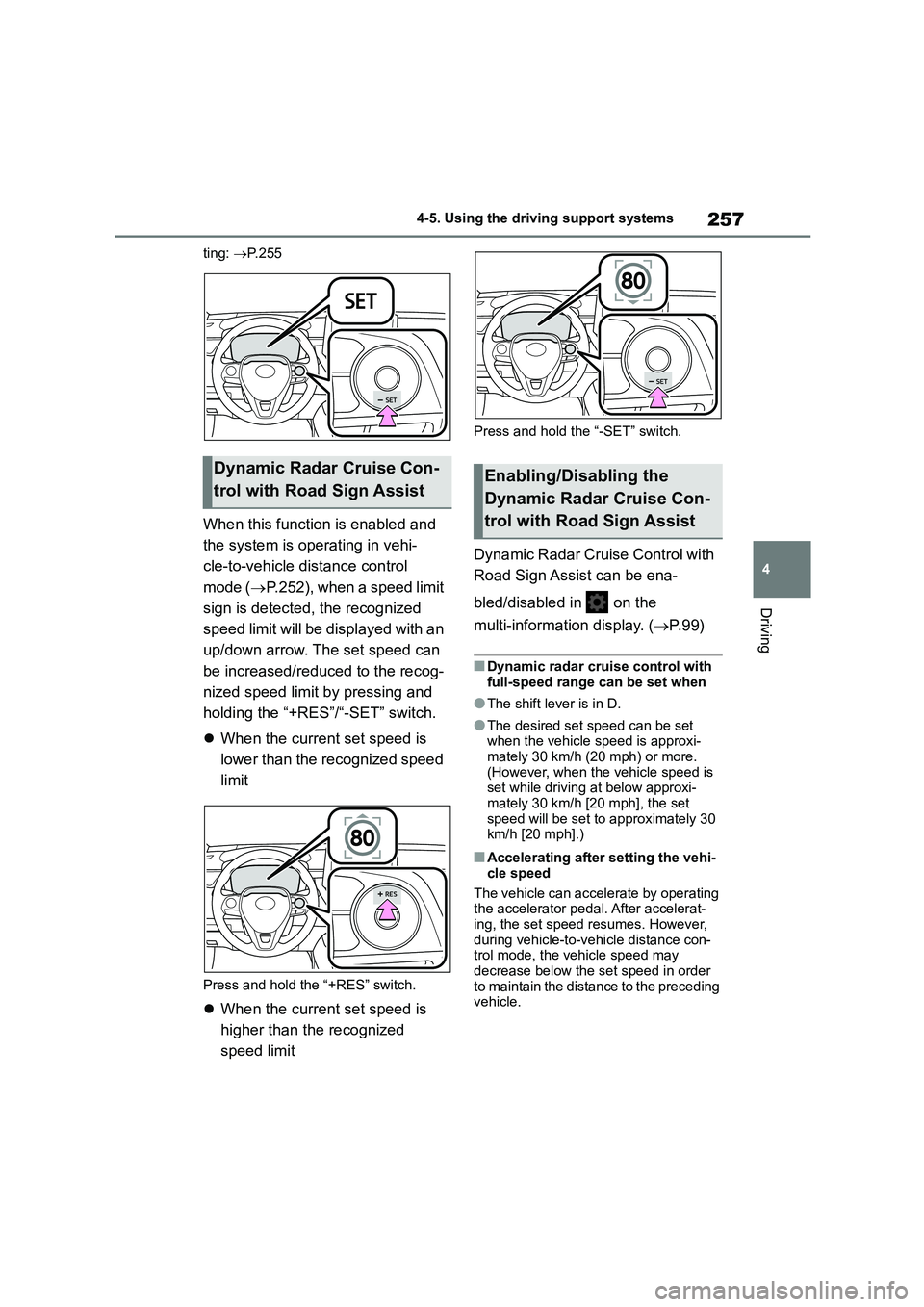 TOYOTA COROLLA HATCHBACK 2022 (in English) Manual PDF 257
4
4-5. Using the driving support systems
Driving
ting: P. 2 5 5
When this function is enabled and
the system is operating in vehi-
cle-to-vehicle distance control
mode ( P.252), when a TOYOTA COROLLA HATCHBACK 2022 (in English) Manual PDF 257
4
4-5. Using the driving support systems
Driving
ting: P. 2 5 5
When this function is enabled and
the system is operating in vehi-
cle-to-vehicle distance control
mode ( P.252), when a