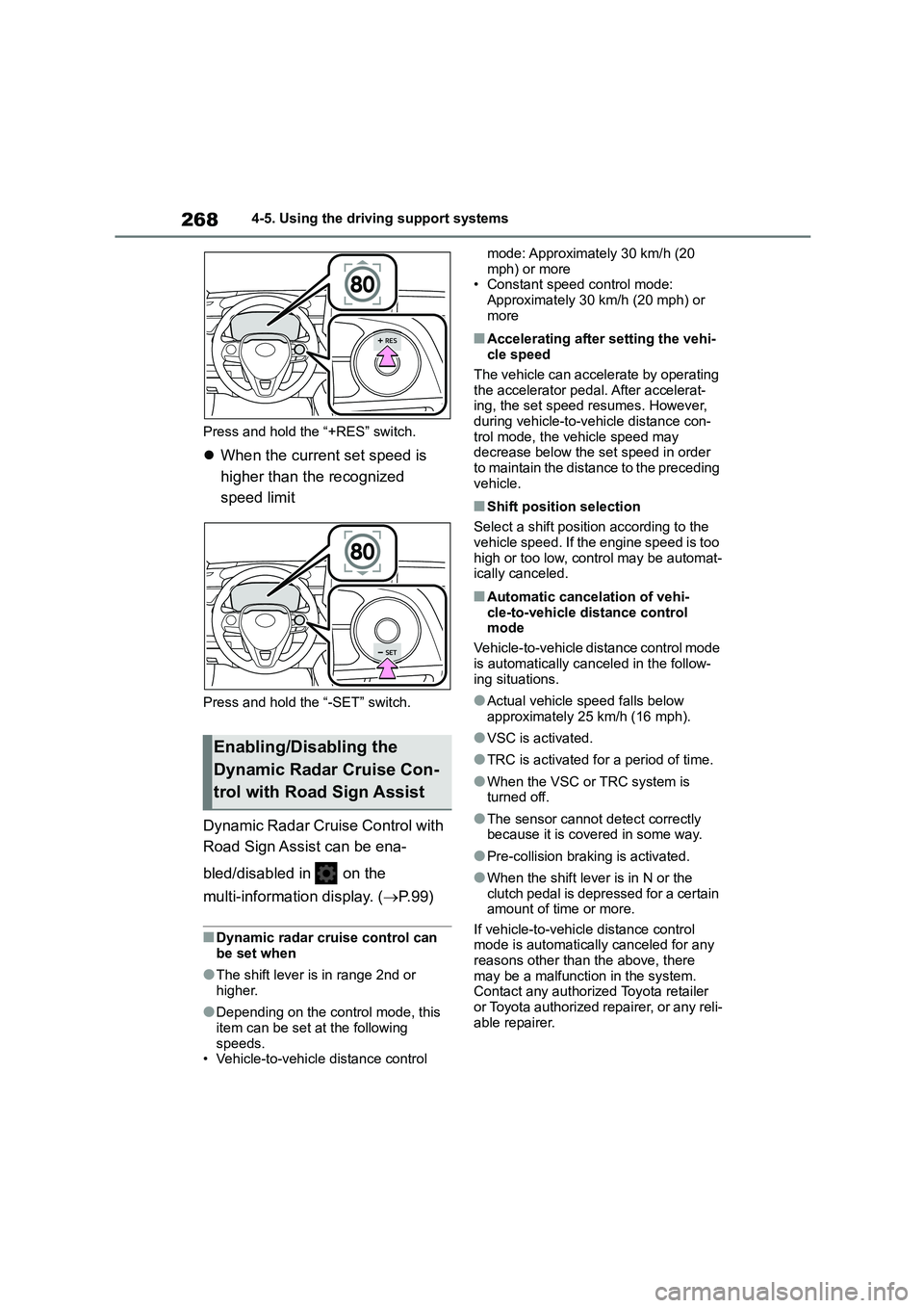 TOYOTA COROLLA HATCHBACK 2022 (in English) Service Manual 2684-5. Using the driving support systems
Press and hold the “+RES” switch.
When the current set speed is
higher than the recognized
speed limit
Press and hold the “-SET” switch.
Dynam TOYOTA COROLLA HATCHBACK 2022 (in English) Service Manual 2684-5. Using the driving support systems
Press and hold the “+RES” switch.
When the current set speed is
higher than the recognized
speed limit
Press and hold the “-SET” switch.
Dynam