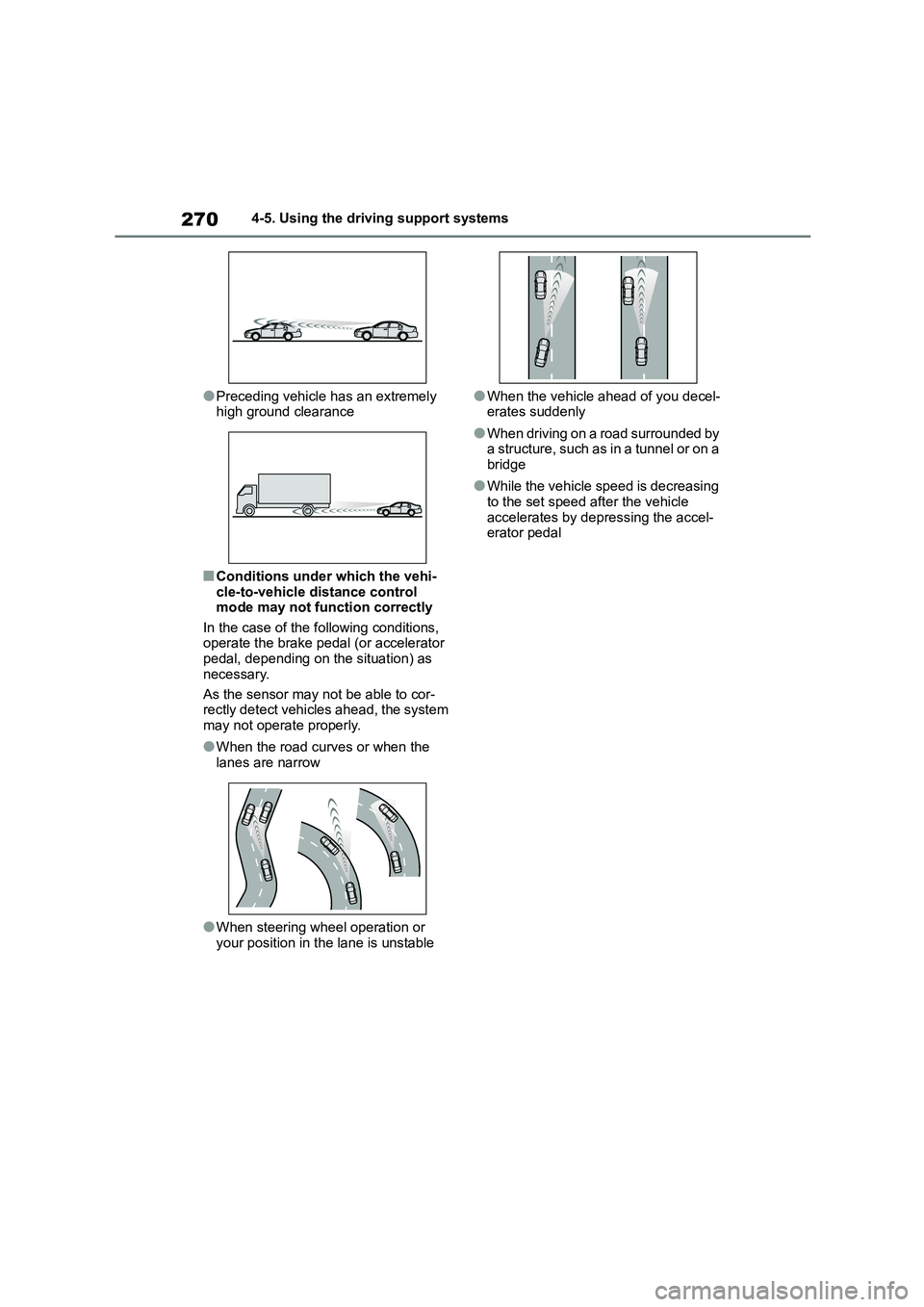 TOYOTA COROLLA HATCHBACK 2022 (in English) Service Manual 2704-5. Using the driving support systems
●Preceding vehicle has an extremely
high ground clearance
■Conditions under which the vehi-
cle-to-vehicle distance control mode may not function corre TOYOTA COROLLA HATCHBACK 2022 (in English) Service Manual 2704-5. Using the driving support systems
●Preceding vehicle has an extremely
high ground clearance
■Conditions under which the vehi-
cle-to-vehicle distance control mode may not function corre
