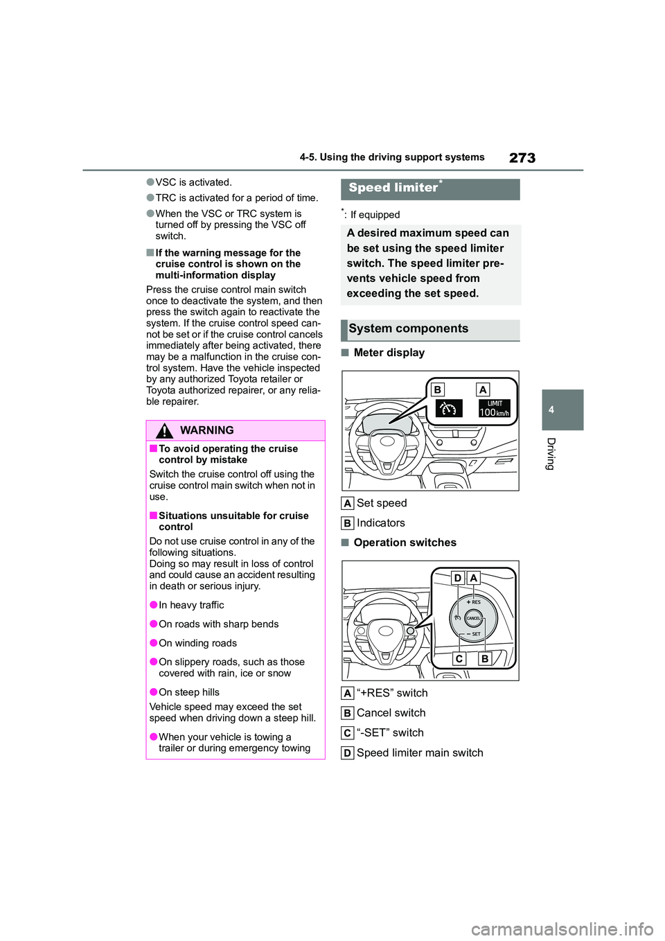 TOYOTA COROLLA HATCHBACK 2022   (in English) Manual Online 273
4 
4-5. Using the driving support systems
Driving
●VSC is activated.
●TRC is activated for a period of time.
●When the VSC or TRC system is  turned off by pressing the VSC off  
switch.
■I