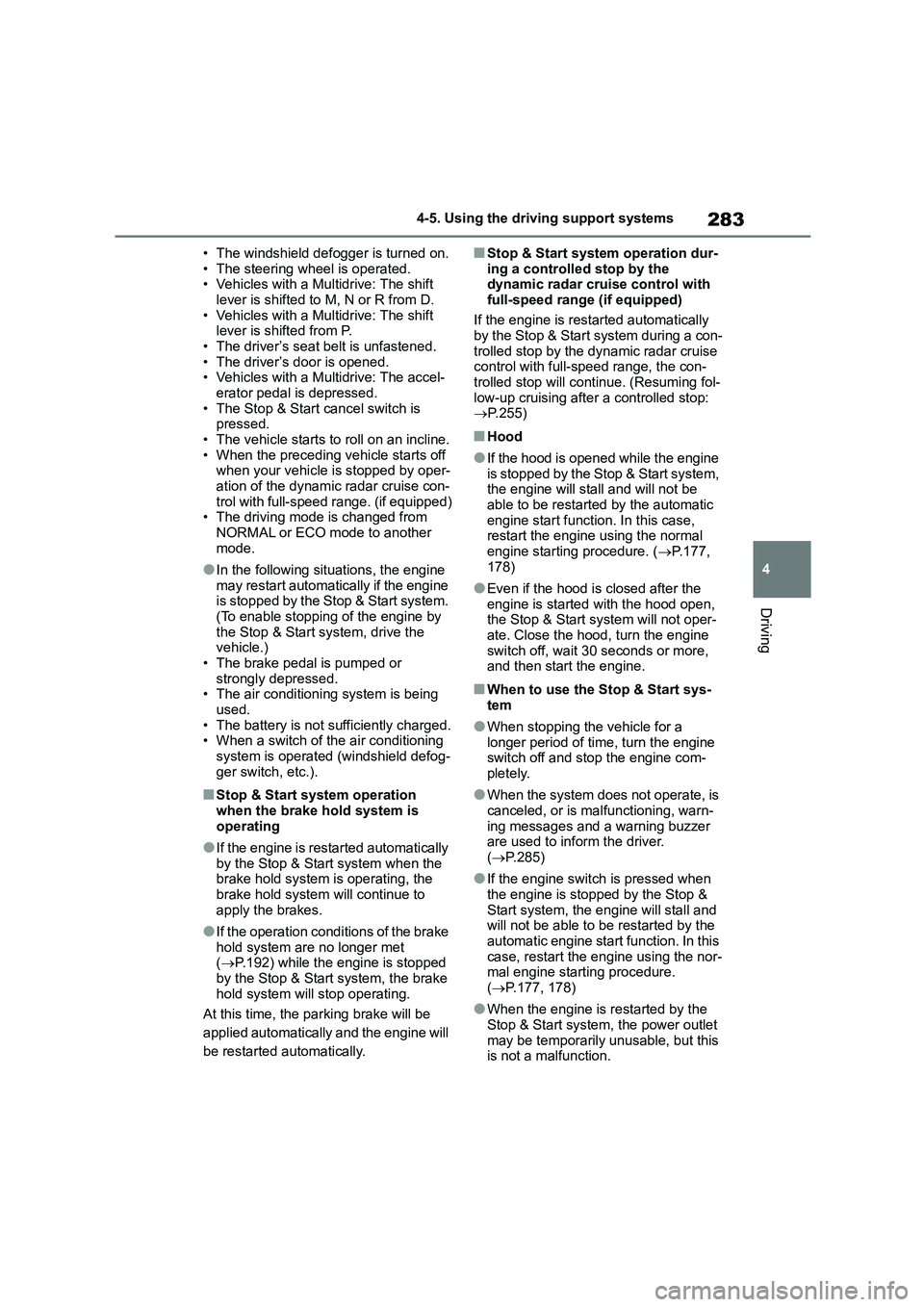 TOYOTA COROLLA HATCHBACK 2022 (in English) Service Manual 283
4
4-5. Using the driving support systems
Driving
• The windshield defogger is turned on.
• The steering wheel is operated. • Vehicles with a Multidrive: The shift
lever is shifted to M, TOYOTA COROLLA HATCHBACK 2022 (in English) Service Manual 283
4
4-5. Using the driving support systems
Driving
• The windshield defogger is turned on.
• The steering wheel is operated. • Vehicles with a Multidrive: The shift
lever is shifted to M,