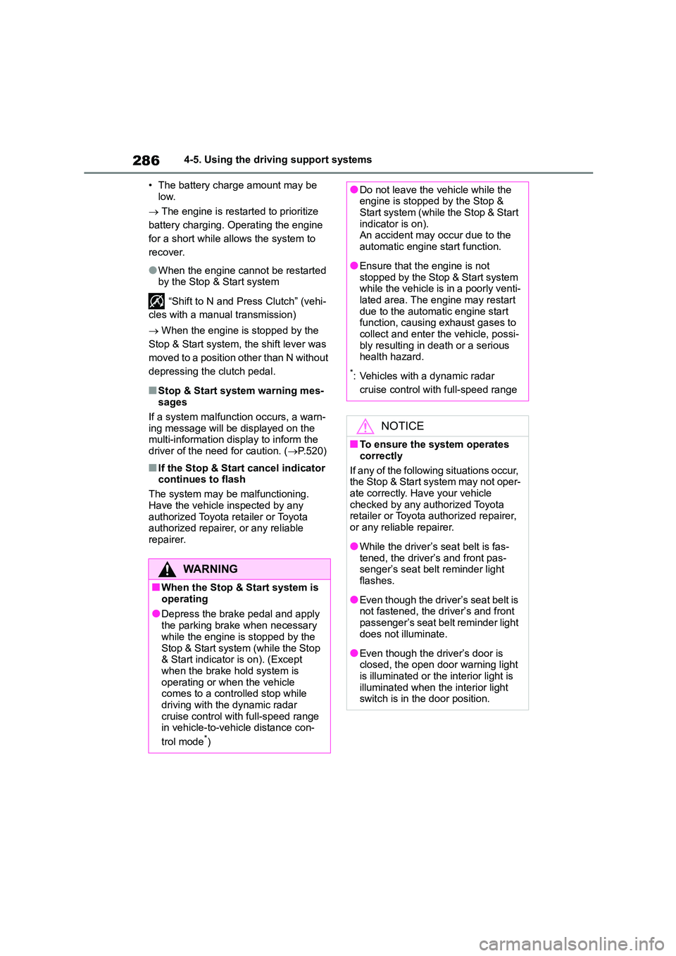 TOYOTA COROLLA HATCHBACK 2022 (in English) Owners Manual 2864-5. Using the driving support systems
• The battery charge amount may be
low.
The engine is restarted to prioritize
battery charging. Operating the engine
for a short while allows th TOYOTA COROLLA HATCHBACK 2022 (in English) Owners Manual 2864-5. Using the driving support systems
• The battery charge amount may be
low.
The engine is restarted to prioritize
battery charging. Operating the engine
for a short while allows th