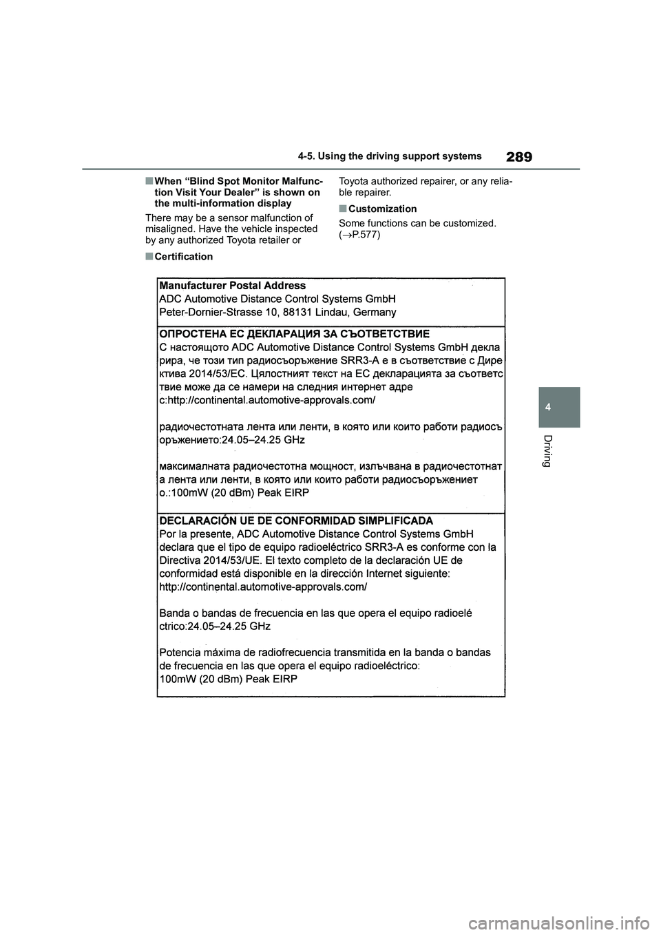 TOYOTA COROLLA HATCHBACK 2022 (in English) Service Manual 289
4
4-5. Using the driving support systems
Driving
■When “Blind Spot Monitor Malfunc-
tion Visit Your Dealer” is shown on the multi-information display
There may be a sensor malfunction of TOYOTA COROLLA HATCHBACK 2022 (in English) Service Manual 289
4
4-5. Using the driving support systems
Driving
■When “Blind Spot Monitor Malfunc-
tion Visit Your Dealer” is shown on the multi-information display
There may be a sensor malfunction of