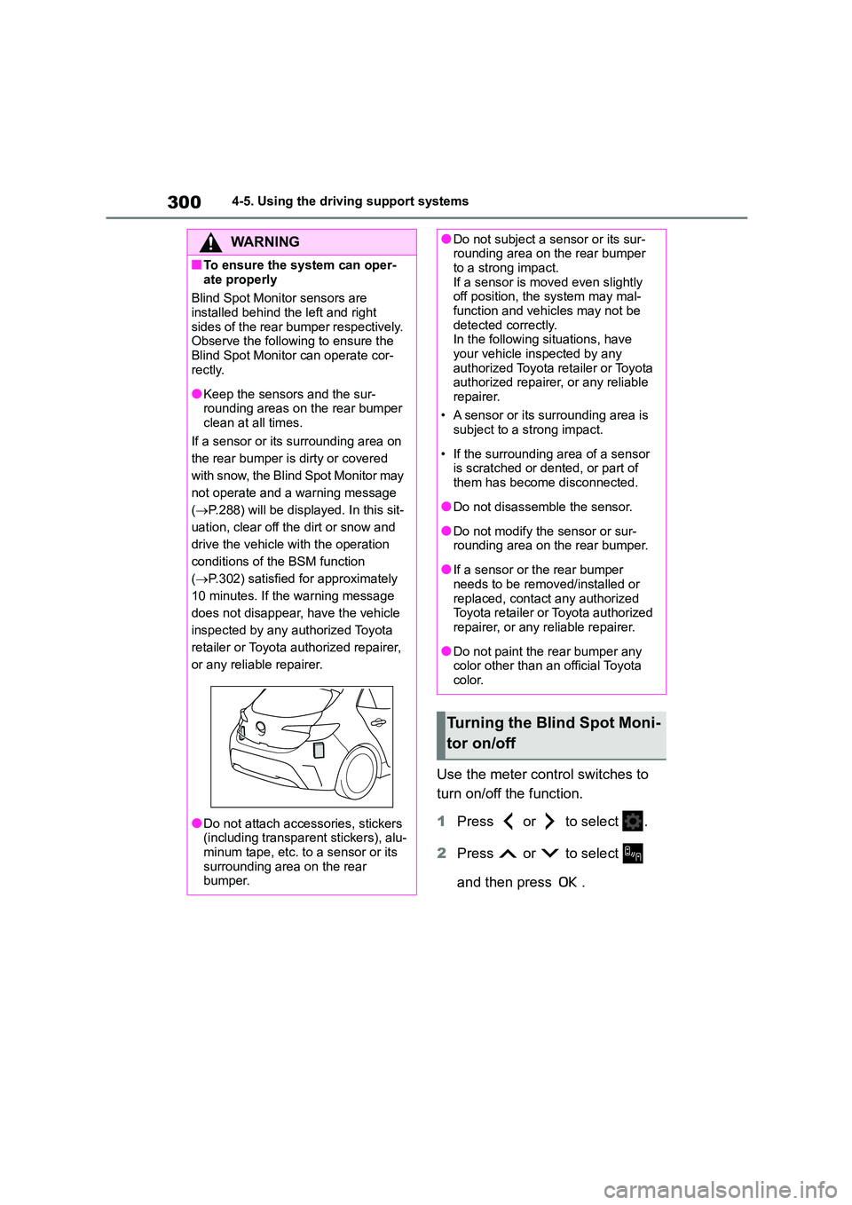 TOYOTA COROLLA HATCHBACK 2022 (in English) Service Manual 3004-5. Using the driving support systems
Use the meter control switches to
turn on/off the function.
1 Press or to select .
2 Press or to select
and then press .
WA R N I N G
■To ensure TOYOTA COROLLA HATCHBACK 2022 (in English) Service Manual 3004-5. Using the driving support systems
Use the meter control switches to
turn on/off the function.
1 Press or to select .
2 Press or to select
and then press .
WA R N I N G
■To ensure