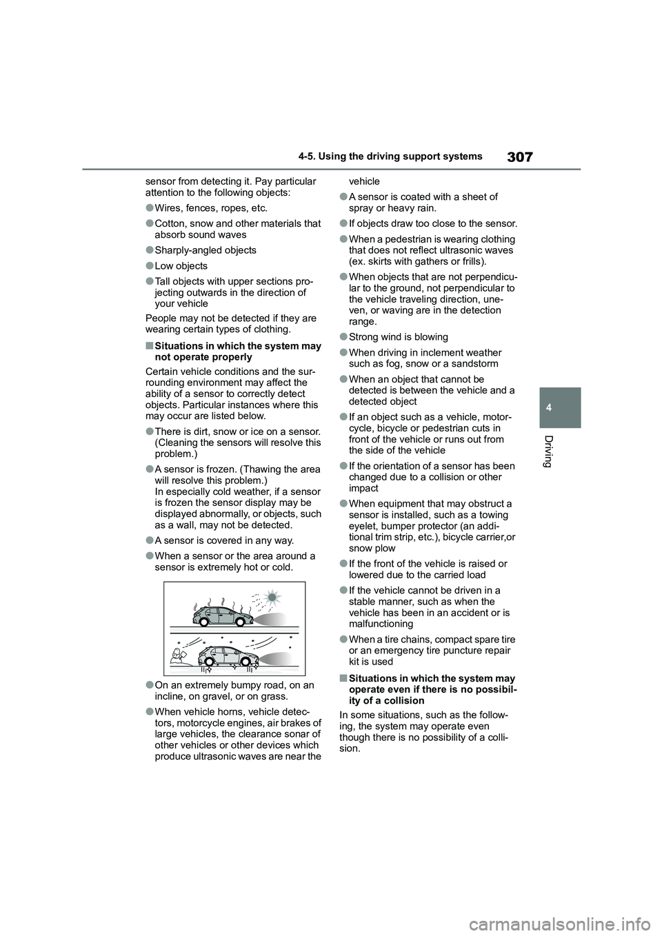 TOYOTA COROLLA HATCHBACK 2022   (in English) Workshop Manual 307
4 
4-5. Using the driving support systems
Driving
sensor from detecting it. Pay particular  
attention to the following objects:
●Wires, fences, ropes, etc.
●Cotton, snow and other materials t