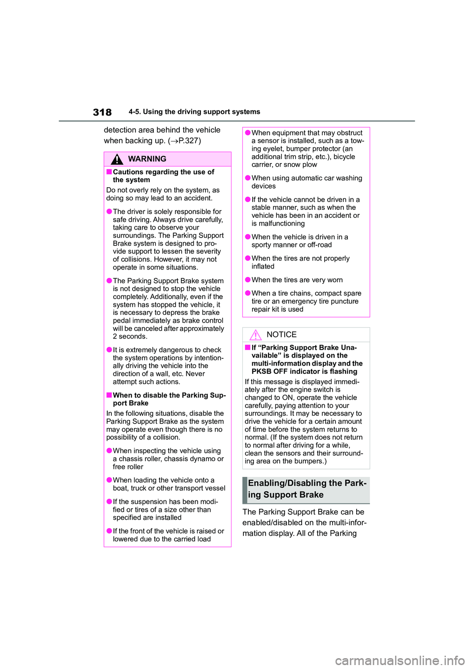 TOYOTA COROLLA HATCHBACK 2022  Owners Manual (in English) 3184-5. Using the driving support systems
detection area behind the vehicle  
when backing up. ( P.327) 
The Parking Support Brake can be  
enabled/disabled on the multi-infor-
mation display. All 
