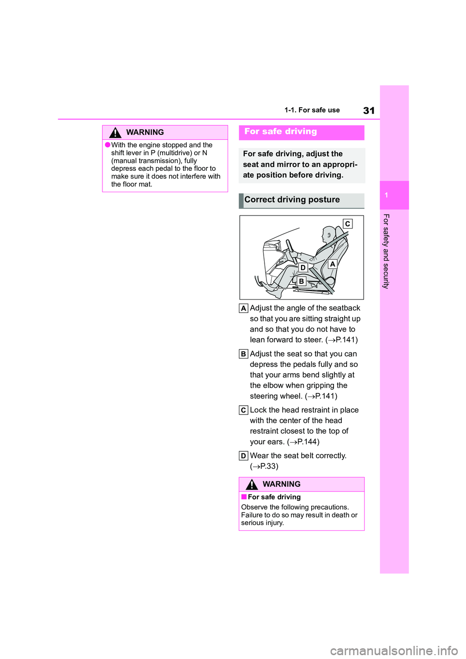 TOYOTA COROLLA HATCHBACK 2022  Owners Manual (in English) 31
1 
1-1. For safe use
For safety and security
Adjust the angle of the seatback  
so that you are sitting straight up 
and so that you do not have to 
lean forward to steer. ( P.141) 
Adjust the s