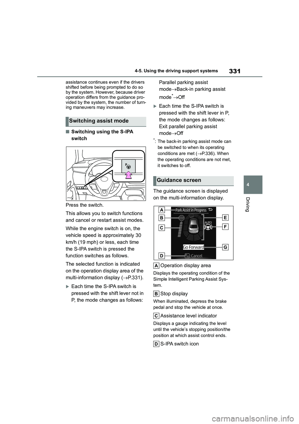 TOYOTA COROLLA HATCHBACK 2022  Owners Manual (in English) 331
4 
4-5. Using the driving support systems
Driving
assistance continues  even if the drivers  
shifted before being prompted to do so  by the system. However, because driver  
operation differs fro