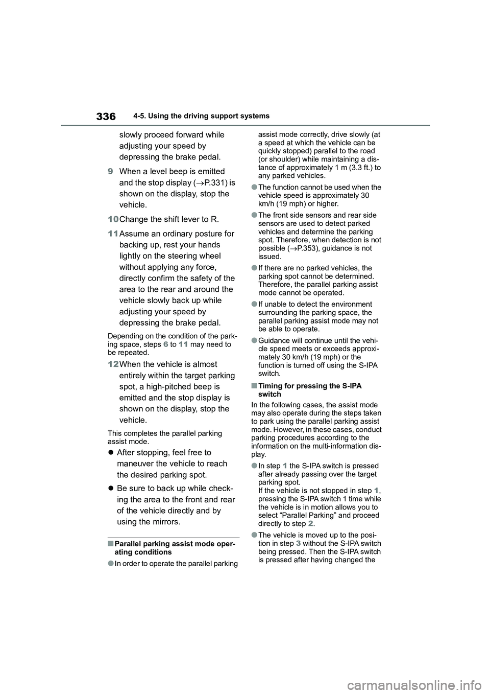 TOYOTA COROLLA HATCHBACK 2022 (in English) User Guide 3364-5. Using the driving support systems
slowly proceed forward while
adjusting your speed by
depressing the brake pedal.
9 When a level beep is emitted
and the stop display ( P.331) is
sh TOYOTA COROLLA HATCHBACK 2022 (in English) User Guide 3364-5. Using the driving support systems
slowly proceed forward while
adjusting your speed by
depressing the brake pedal.
9 When a level beep is emitted
and the stop display ( P.331) is
sh