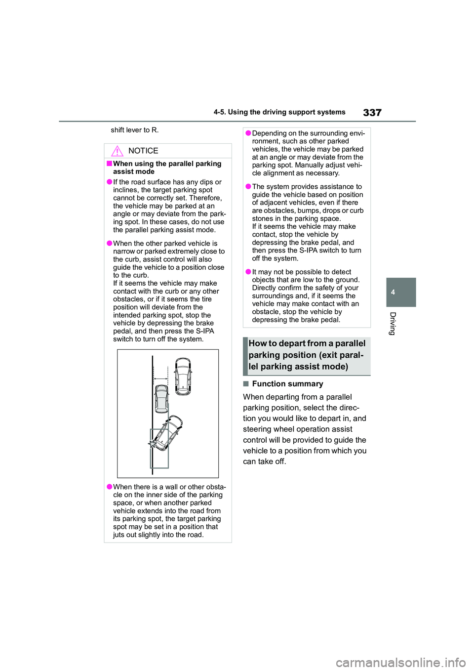 TOYOTA COROLLA HATCHBACK 2022  Owners Manual (in English) 337
4 
4-5. Using the driving support systems
Driving
shift lever to R.
■Function summary 
When departing from a parallel  
parking position, select the direc-
tion you would like to depart in, and 
