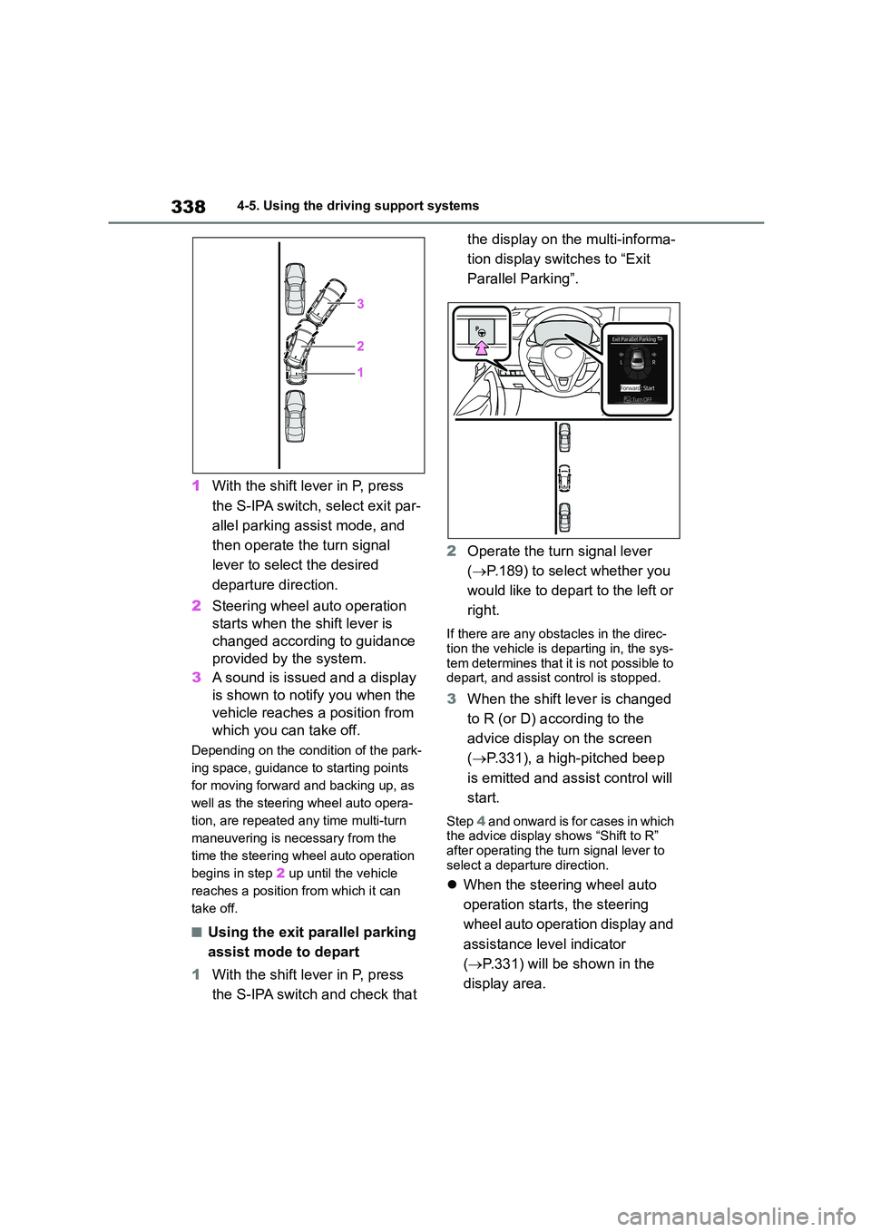 TOYOTA COROLLA HATCHBACK 2022  Owners Manual (in English) 3384-5. Using the driving support systems
1With the shift lever in P, press  
the S-IPA switch, select exit par-
allel parking assist mode, and 
then operate the turn signal 
lever to select the desir
