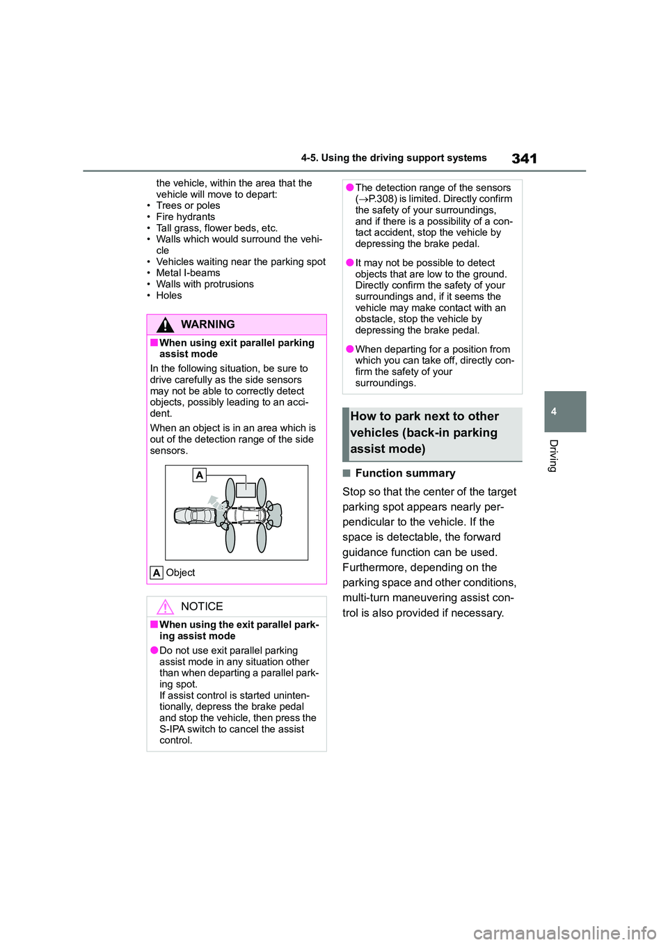 TOYOTA COROLLA HATCHBACK 2022 (in English) User Guide 341
4
4-5. Using the driving support systems
Driving
the vehicle, within the area that the
vehicle will move to depart: • Trees or poles
• Fire hydrants
• Tall grass, flower beds, etc. • W TOYOTA COROLLA HATCHBACK 2022 (in English) User Guide 341
4
4-5. Using the driving support systems
Driving
the vehicle, within the area that the
vehicle will move to depart: • Trees or poles
• Fire hydrants
• Tall grass, flower beds, etc. • W