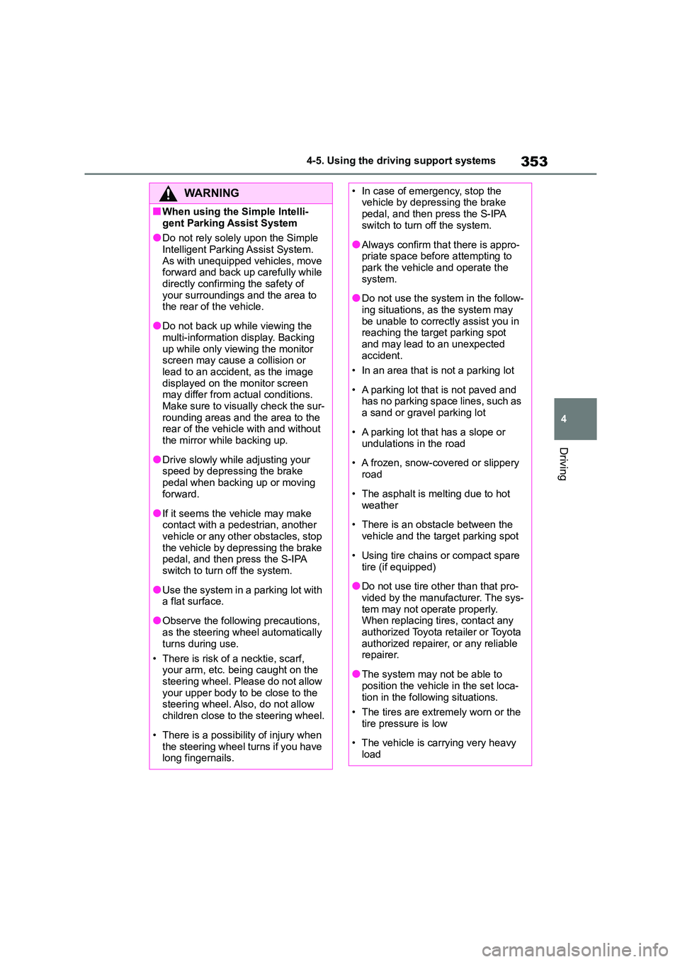 TOYOTA COROLLA HATCHBACK 2022 Owners Manual (in English) 353
4
4-5. Using the driving support systems
Driving
WA R N I N G
■When using the Simple Intelli-
gent Parking Assist System
●Do not rely solely upon the Simple Intelligent Parking Assist Syste TOYOTA COROLLA HATCHBACK 2022 Owners Manual (in English) 353
4
4-5. Using the driving support systems
Driving
WA R N I N G
■When using the Simple Intelli-
gent Parking Assist System
●Do not rely solely upon the Simple Intelligent Parking Assist Syste