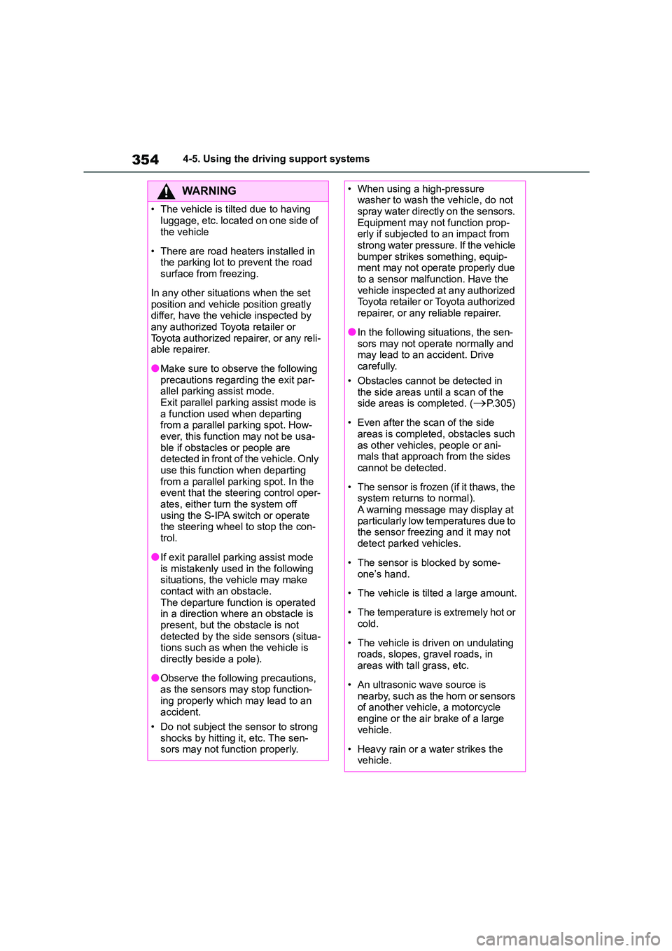 TOYOTA COROLLA HATCHBACK 2022 (in English) User Guide 3544-5. Using the driving support systems
WA R N I N G
• The vehicle is tilted due to having
luggage, etc. located on one side of
the vehicle
• There are road heaters installed in
the parkin TOYOTA COROLLA HATCHBACK 2022 (in English) User Guide 3544-5. Using the driving support systems
WA R N I N G
• The vehicle is tilted due to having
luggage, etc. located on one side of
the vehicle
• There are road heaters installed in
the parkin