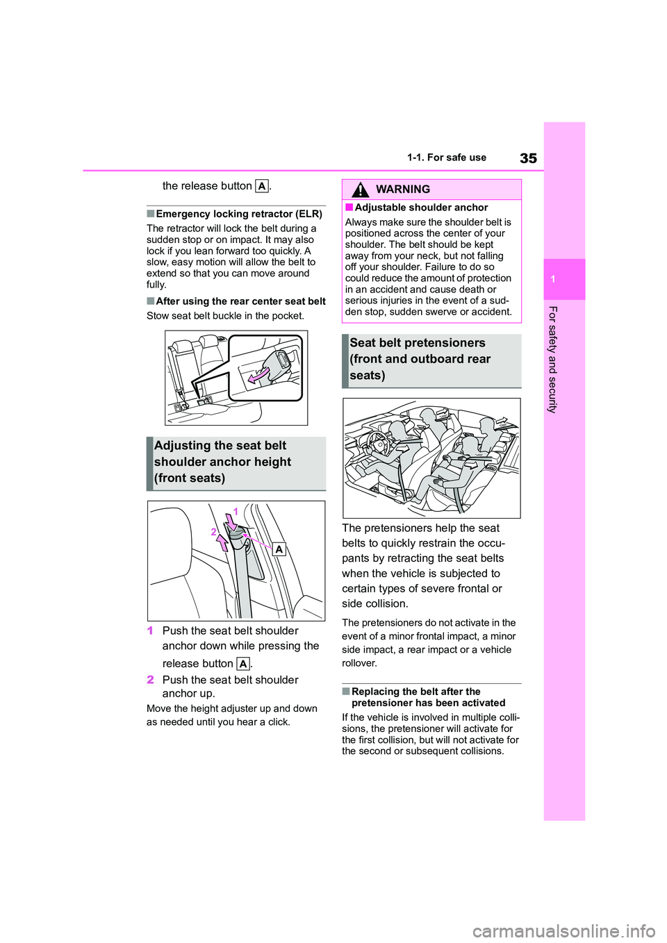 TOYOTA COROLLA HATCHBACK 2022 (in English) Owners Guide 35
1
1-1. For safe use
For safety and security
the release button .
■Emergency locking retractor (ELR)
The retractor will lock the belt during a sudden stop or on impact. It may also
lock if y TOYOTA COROLLA HATCHBACK 2022 (in English) Owners Guide 35
1
1-1. For safe use
For safety and security
the release button .
■Emergency locking retractor (ELR)
The retractor will lock the belt during a sudden stop or on impact. It may also
lock if y