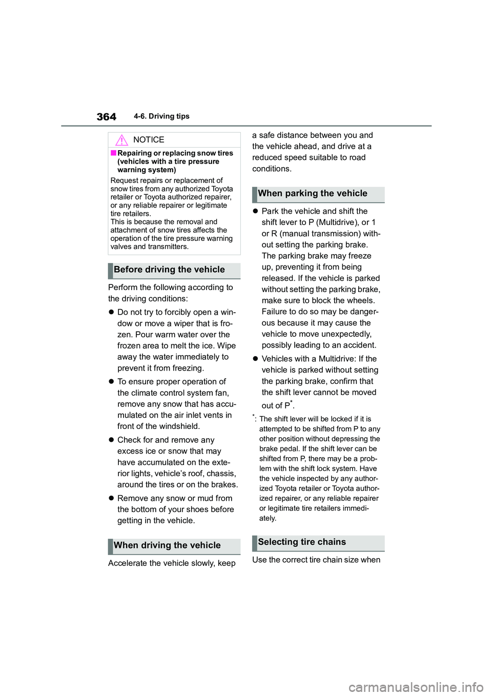 TOYOTA COROLLA HATCHBACK 2022 Owners Manual (in English) 3644-6. Driving tips
Perform the following according to
the driving conditions:
Do not try to forcibly open a win-
dow or move a wiper that is fro-
zen. Pour warm water over the
frozen area t TOYOTA COROLLA HATCHBACK 2022 Owners Manual (in English) 3644-6. Driving tips
Perform the following according to
the driving conditions:
Do not try to forcibly open a win-
dow or move a wiper that is fro-
zen. Pour warm water over the
frozen area t