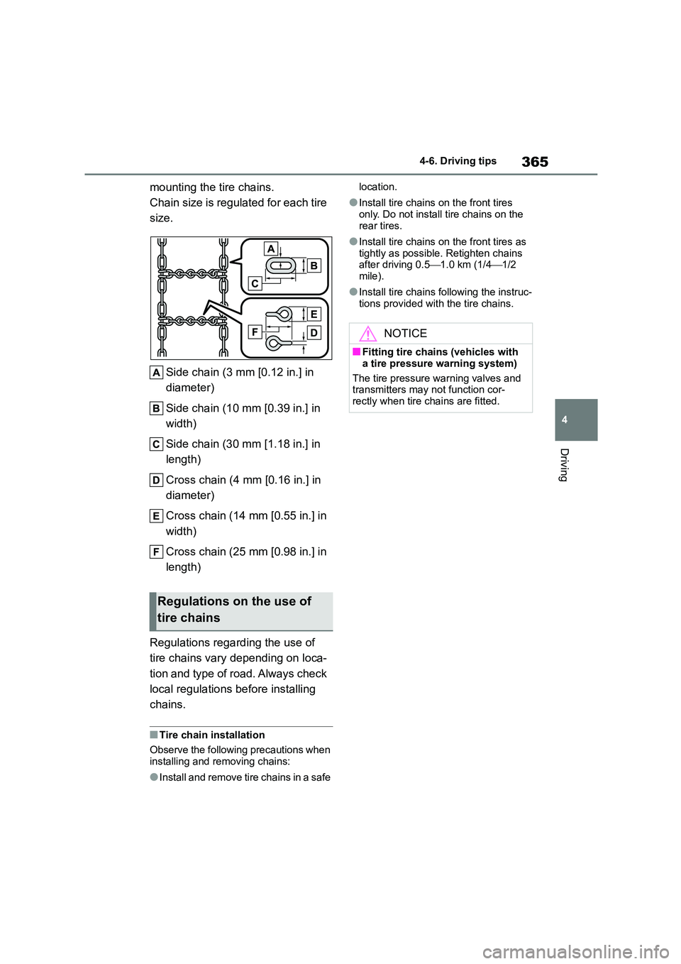 TOYOTA COROLLA HATCHBACK 2022  Owners Manual (in English) 365
4 
4-6. Driving tips
Driving
mounting the tire chains. 
Chain size is regulated for each tire 
size. 
Side chain (3 mm [0.12 in.] in  
diameter) 
Side chain (10 mm [0.39 in.] in  
width) 
Side cha