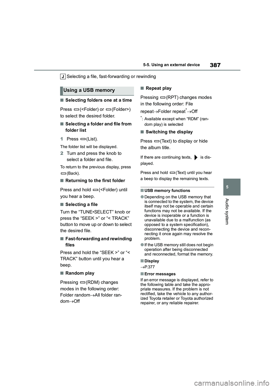 TOYOTA COROLLA HATCHBACK 2022  Owners Manual (in English) 387
5 
5-5. Using an external device
Audio system
Selecting a file, fast-f orwarding or rewinding
■Selecting folders one at a time 
Press (<Folder) or (Folder>)  
to select the desired folder.
■Se